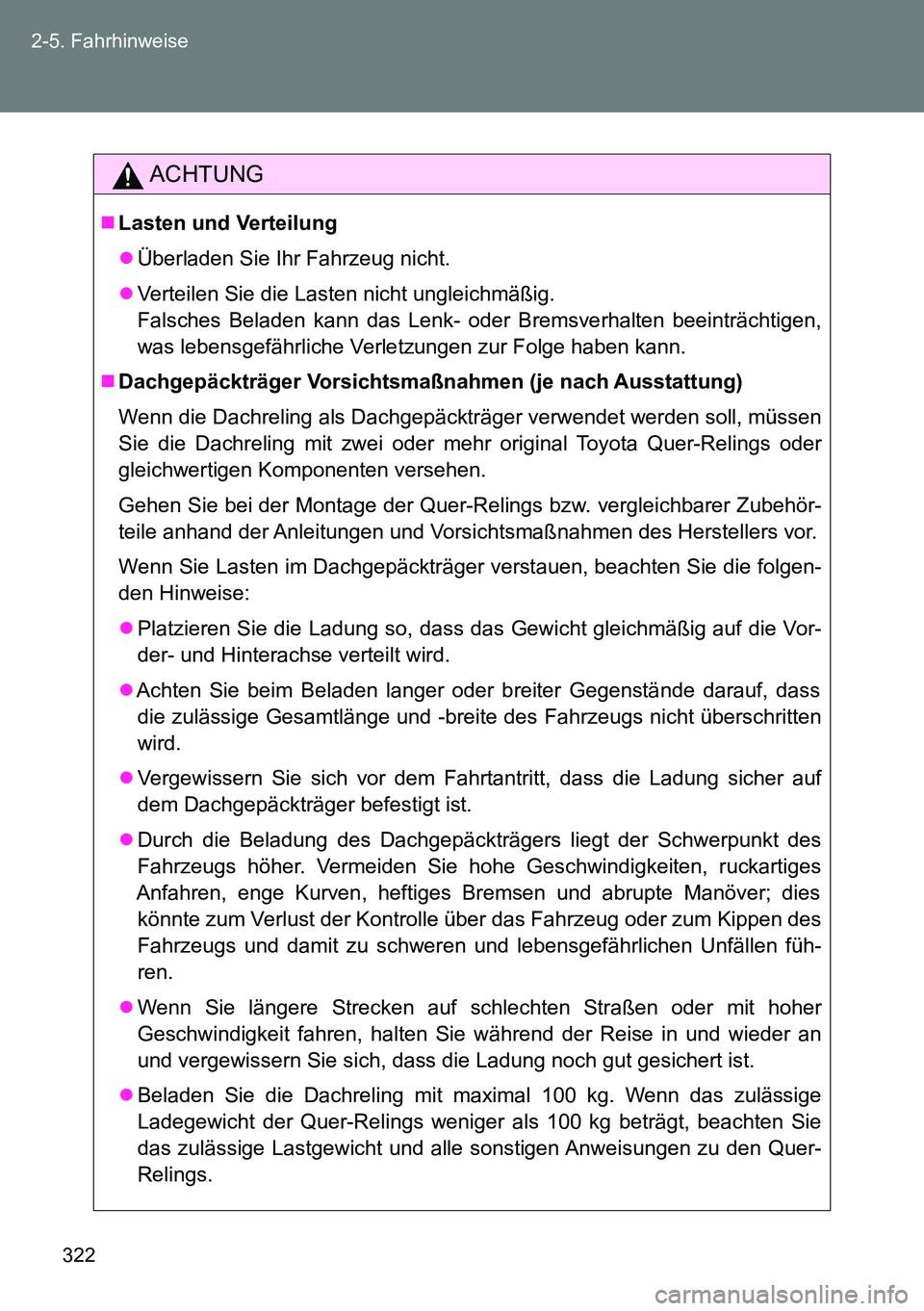 TOYOTA VERSO 2015 Betriebsanleitungen (in German) 322 2-5. Fahrhinweise
ACHTUNG
Lasten und Verteilung
Überladen Sie Ihr Fahrzeug nicht.
Verteilen Sie die Lasten nicht ungleichmäßig.
Falsches Beladen kann das Lenk- oder Bremsverhalten beei TOYOTA VERSO 2015 Betriebsanleitungen (in German) 322 2-5. Fahrhinweise
ACHTUNG
Lasten und Verteilung
Überladen Sie Ihr Fahrzeug nicht.
Verteilen Sie die Lasten nicht ungleichmäßig.
Falsches Beladen kann das Lenk- oder Bremsverhalten beei
