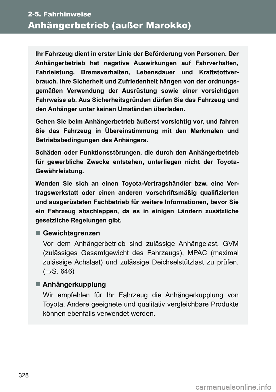 TOYOTA VERSO 2015 Betriebsanleitungen (in German) 328
2-5. Fahrhinweise
Anhängerbetrieb (außer Marokko)
Ihr Fahrzeug dient in erster Linie der Beförderung von Personen. Der
Anhängerbetrieb hat negative Auswirkungen auf Fahrverhalten,
Fahrleistung TOYOTA VERSO 2015 Betriebsanleitungen (in German) 328
2-5. Fahrhinweise
Anhängerbetrieb (außer Marokko)
Ihr Fahrzeug dient in erster Linie der Beförderung von Personen. Der
Anhängerbetrieb hat negative Auswirkungen auf Fahrverhalten,
Fahrleistung