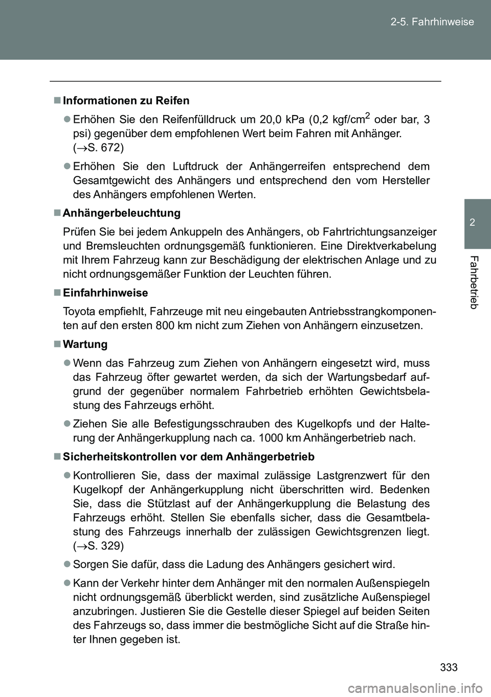 TOYOTA VERSO 2015 Betriebsanleitungen (in German) 333 2-5. Fahrhinweise
2
Fahrbetrieb
Informationen zu Reifen
Erhöhen Sie den Reifenfülldruck um 20,0 kPa (0,2 kgf/cm
2 oder bar, 3
psi) gegenüber dem empfohlenen Wert beim Fahren mit Anhänger TOYOTA VERSO 2015 Betriebsanleitungen (in German) 333 2-5. Fahrhinweise
2
Fahrbetrieb
Informationen zu Reifen
Erhöhen Sie den Reifenfülldruck um 20,0 kPa (0,2 kgf/cm
2 oder bar, 3
psi) gegenüber dem empfohlenen Wert beim Fahren mit Anhänger