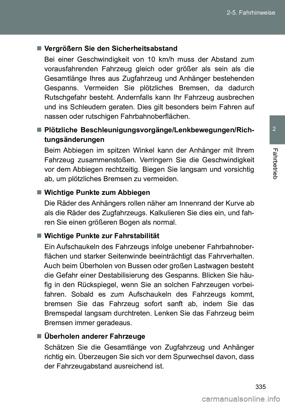 TOYOTA VERSO 2015 Betriebsanleitungen (in German) 335 2-5. Fahrhinweise
2
Fahrbetrieb
Vergrößern Sie den Sicherheitsabstand
Bei einer Geschwindigkeit von 10 km/h muss der Abstand zum
vorausfahrenden Fahrzeug gleich oder größer als sein als die TOYOTA VERSO 2015 Betriebsanleitungen (in German) 335 2-5. Fahrhinweise
2
Fahrbetrieb
Vergrößern Sie den Sicherheitsabstand
Bei einer Geschwindigkeit von 10 km/h muss der Abstand zum
vorausfahrenden Fahrzeug gleich oder größer als sein als die