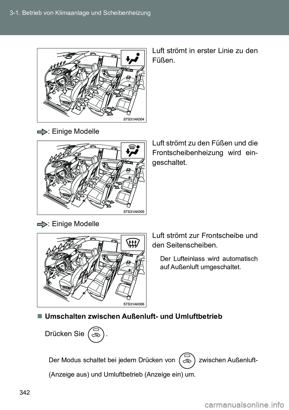 TOYOTA VERSO 2015  Betriebsanleitungen (in German) 342 3-1. Betrieb von Klimaanlage und Scheibenheizung
Luft strömt in erster Linie zu den
Füßen.
: Einige Modelle
Luft strömt zu den Füßen und die
Frontscheibenheizung wird ein-
geschaltet.
: Eini