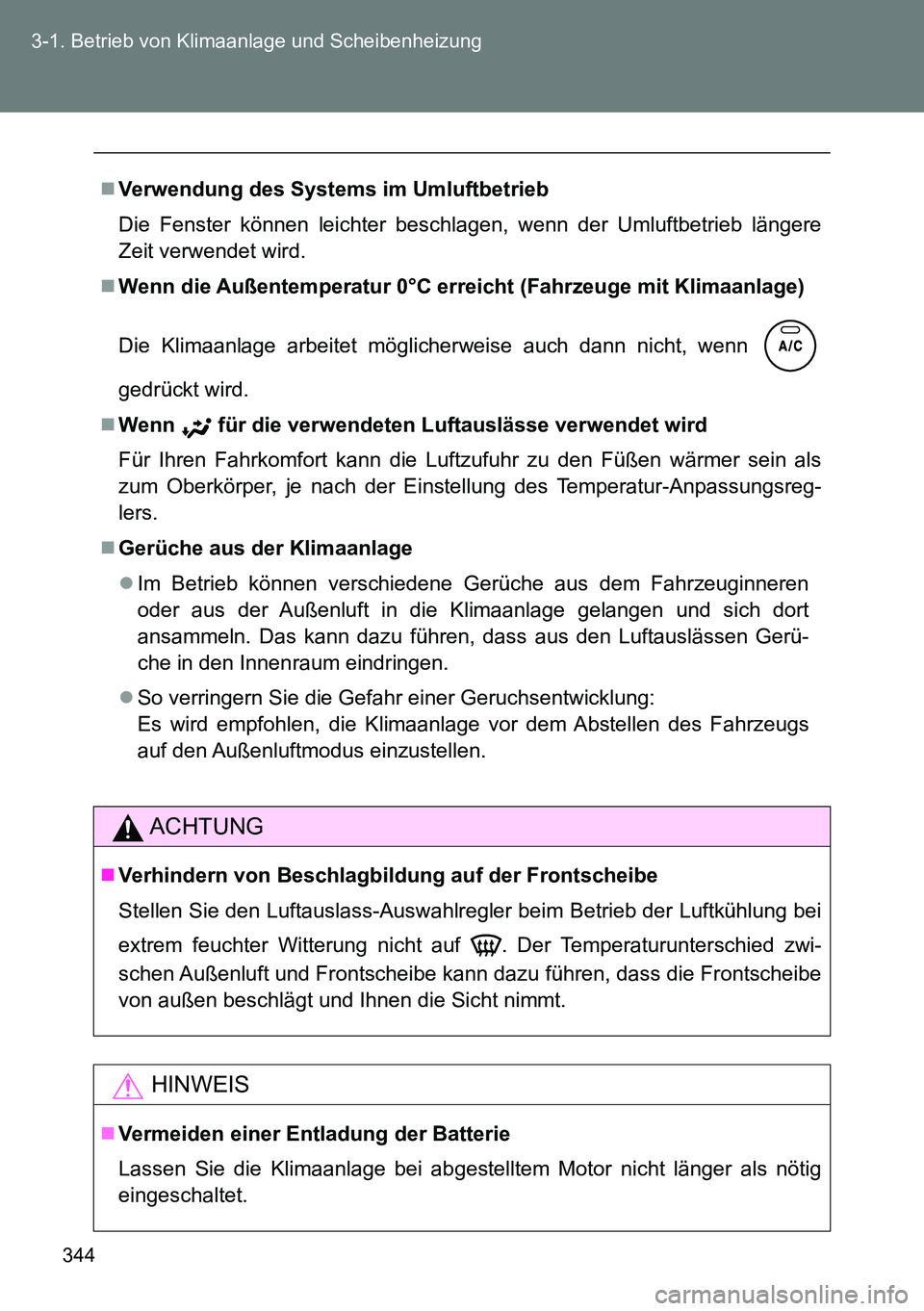 TOYOTA VERSO 2015 Betriebsanleitungen (in German) 344 3-1. Betrieb von Klimaanlage und Scheibenheizung
Verwendung des Systems im Umluftbetrieb
Die Fenster können leichter beschlagen, wenn der Umluftbetrieb längere
Zeit verwendet wird.
Wenn di TOYOTA VERSO 2015 Betriebsanleitungen (in German) 344 3-1. Betrieb von Klimaanlage und Scheibenheizung
Verwendung des Systems im Umluftbetrieb
Die Fenster können leichter beschlagen, wenn der Umluftbetrieb längere
Zeit verwendet wird.
Wenn di
