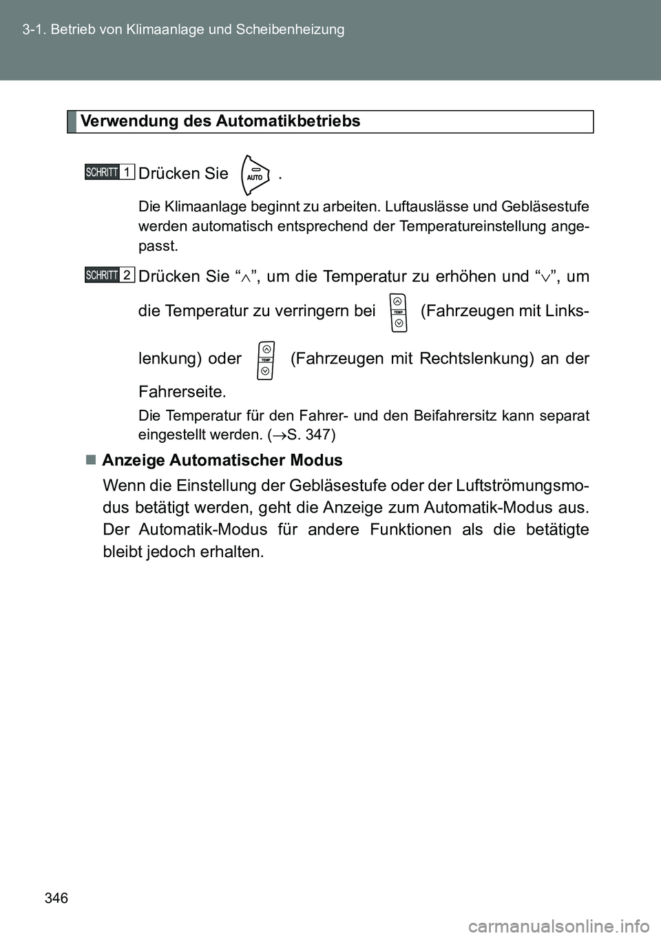 TOYOTA VERSO 2015  Betriebsanleitungen (in German) 346 3-1. Betrieb von Klimaanlage und Scheibenheizung
Verwendung des Automatikbetriebs
Drücken Sie  .
Die Klimaanlage beginnt zu arbeiten. Luftauslässe und Gebläsestufe
werden automatisch entspreche