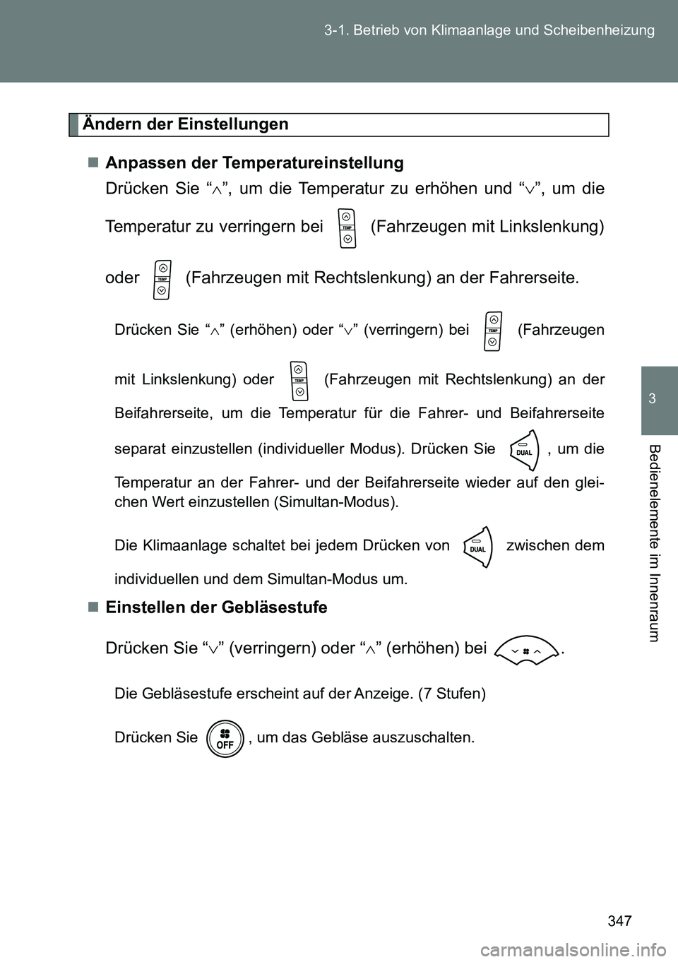 TOYOTA VERSO 2015  Betriebsanleitungen (in German) 347 3-1. Betrieb von Klimaanlage und Scheibenheizung
3
Bedienelemente im Innenraum
Ändern der Einstellungen
Anpassen der Temperatureinstellung
Drücken Sie “”, um die Temperatur zu erhöhen