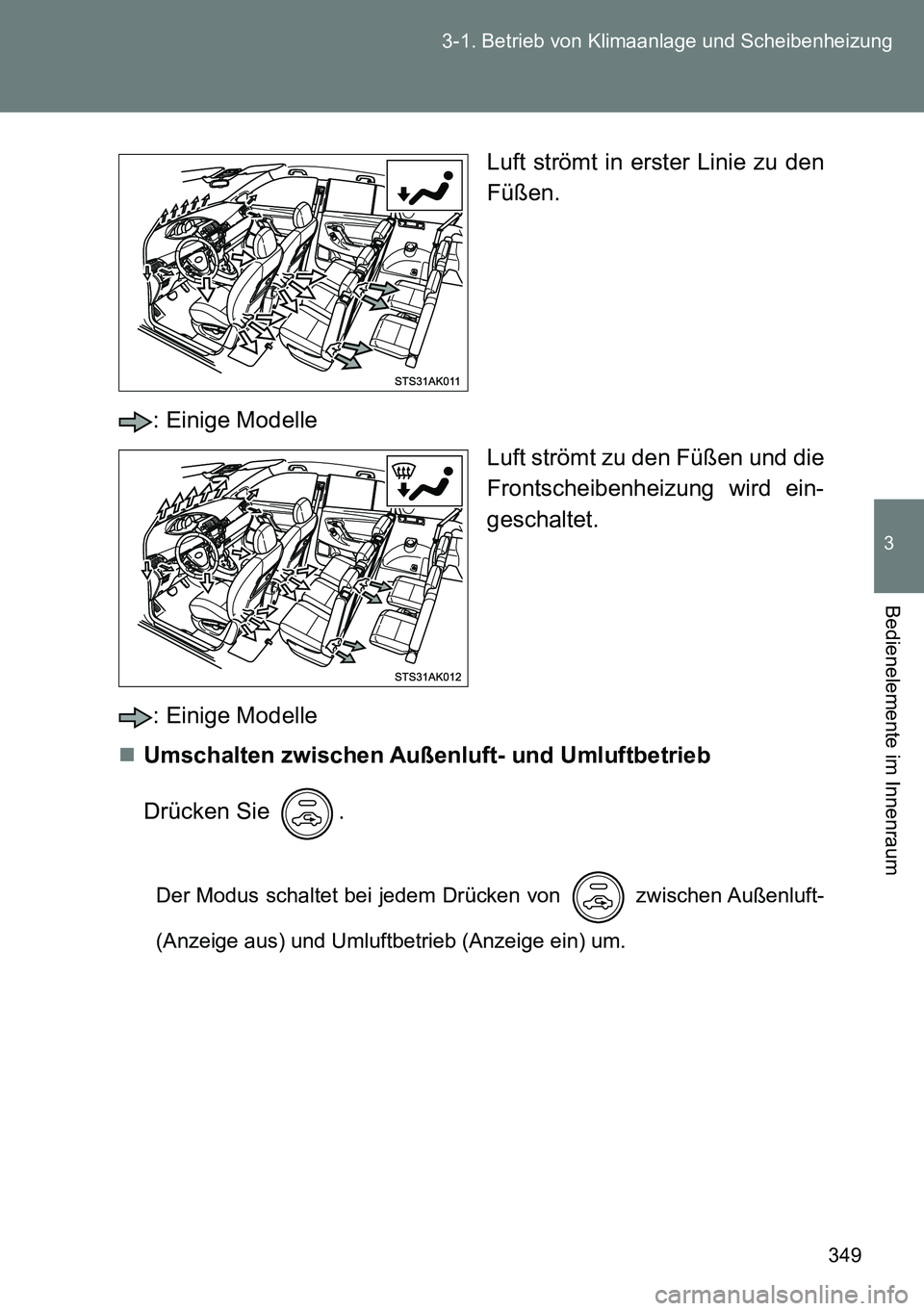 TOYOTA VERSO 2015  Betriebsanleitungen (in German) 349 3-1. Betrieb von Klimaanlage und Scheibenheizung
3
Bedienelemente im Innenraum
Luft strömt in erster Linie zu den
Füßen.
: Einige Modelle
Luft strömt zu den Füßen und die
Frontscheibenheizun