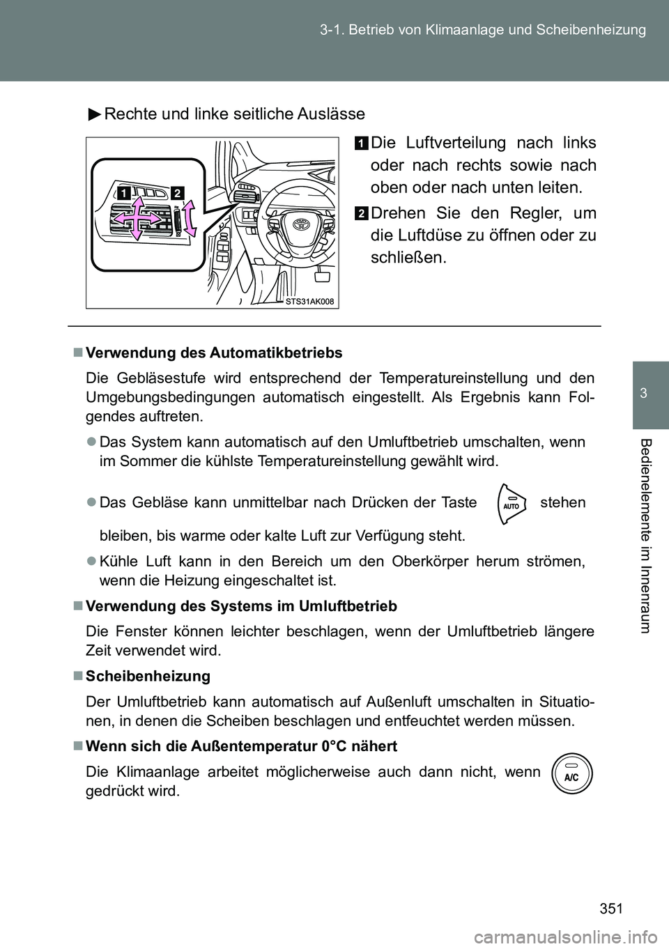 TOYOTA VERSO 2015 Betriebsanleitungen (in German) 351 3-1. Betrieb von Klimaanlage und Scheibenheizung
3
Bedienelemente im Innenraum
Rechte und linke seitliche Auslässe
Die Luftverteilung nach links
oder nach rechts sowie nach
oben oder nach unten l TOYOTA VERSO 2015 Betriebsanleitungen (in German) 351 3-1. Betrieb von Klimaanlage und Scheibenheizung
3
Bedienelemente im Innenraum
Rechte und linke seitliche Auslässe
Die Luftverteilung nach links
oder nach rechts sowie nach
oben oder nach unten l