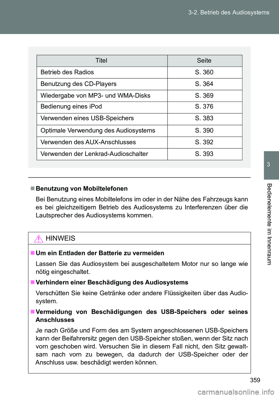 TOYOTA VERSO 2015 Betriebsanleitungen (in German) 359 3-2. Betrieb des Audiosystems
3
Bedienelemente im Innenraum
Benutzung von Mobiltelefonen
Bei Benutzung eines Mobiltelefons im oder in der Nähe des Fahrzeugs kann
es bei gleichzeitigem Betrieb TOYOTA VERSO 2015 Betriebsanleitungen (in German) 359 3-2. Betrieb des Audiosystems
3
Bedienelemente im Innenraum
Benutzung von Mobiltelefonen
Bei Benutzung eines Mobiltelefons im oder in der Nähe des Fahrzeugs kann
es bei gleichzeitigem Betrieb