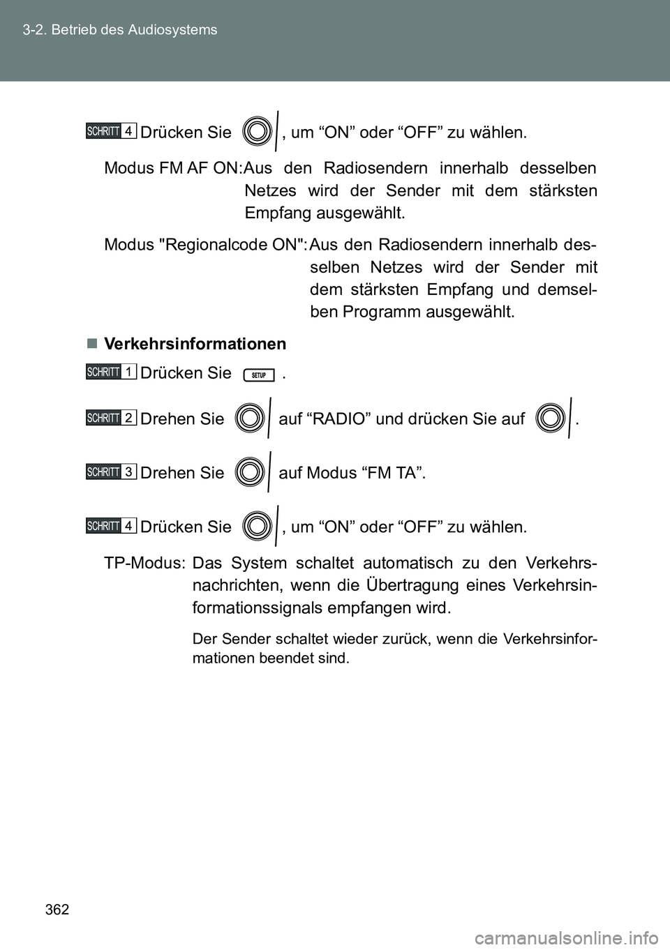 TOYOTA VERSO 2015  Betriebsanleitungen (in German) 362 3-2. Betrieb des Audiosystems
Drücken Sie  , um “ON” oder “OFF” zu wählen.
Modus FM AF ON:Aus  den  Radiosendern  innerhalb  desselben
Netzes wird der Sender mit dem stärksten
Empfang a