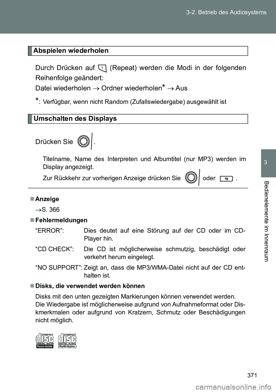 TOYOTA VERSO 2015 Betriebsanleitungen (in German) 371 3-2. Betrieb des Audiosystems
3
Bedienelemente im Innenraum
Abspielen wiederholen
Durch Drücken auf (Repeat) werden die Modi in der folgenden
Reihenfolge geändert:
Datei wiederholen Ordne TOYOTA VERSO 2015 Betriebsanleitungen (in German) 371 3-2. Betrieb des Audiosystems
3
Bedienelemente im Innenraum
Abspielen wiederholen
Durch Drücken auf (Repeat) werden die Modi in der folgenden
Reihenfolge geändert:
Datei wiederholen Ordne