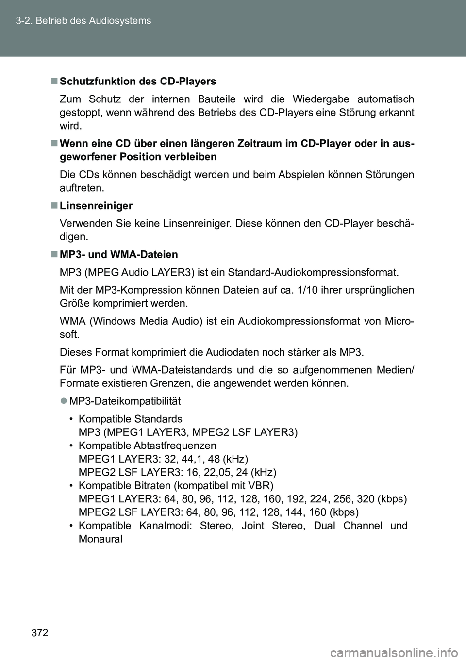 TOYOTA VERSO 2015 Betriebsanleitungen (in German) 372 3-2. Betrieb des Audiosystems
Schutzfunktion des CD-Players
Zum Schutz der internen Bauteile wird die Wiedergabe automatisch
gestoppt, wenn während des Betriebs des CD-Players eine Störung er TOYOTA VERSO 2015 Betriebsanleitungen (in German) 372 3-2. Betrieb des Audiosystems
Schutzfunktion des CD-Players
Zum Schutz der internen Bauteile wird die Wiedergabe automatisch
gestoppt, wenn während des Betriebs des CD-Players eine Störung er