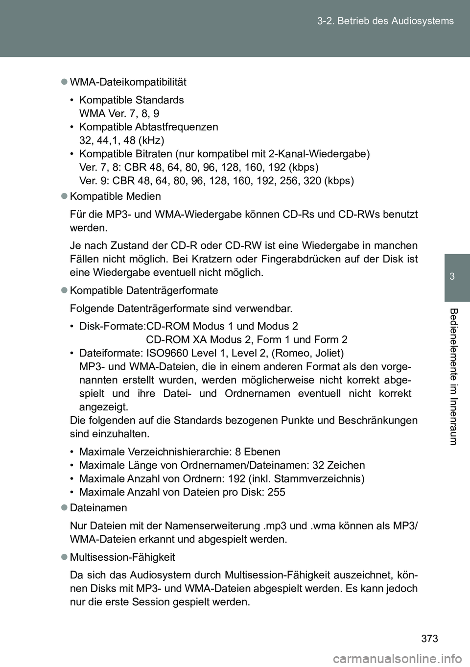 TOYOTA VERSO 2015 Betriebsanleitungen (in German) 373 3-2. Betrieb des Audiosystems
3
Bedienelemente im Innenraum
WMA-Dateikompatibilität
• Kompatible Standards
WMA Ver. 7, 8, 9
• Kompatible Abtastfrequenzen
32, 44,1, 48 (kHz)
• Kompatible TOYOTA VERSO 2015 Betriebsanleitungen (in German) 373 3-2. Betrieb des Audiosystems
3
Bedienelemente im Innenraum
WMA-Dateikompatibilität
• Kompatible Standards
WMA Ver. 7, 8, 9
• Kompatible Abtastfrequenzen
32, 44,1, 48 (kHz)
• Kompatible