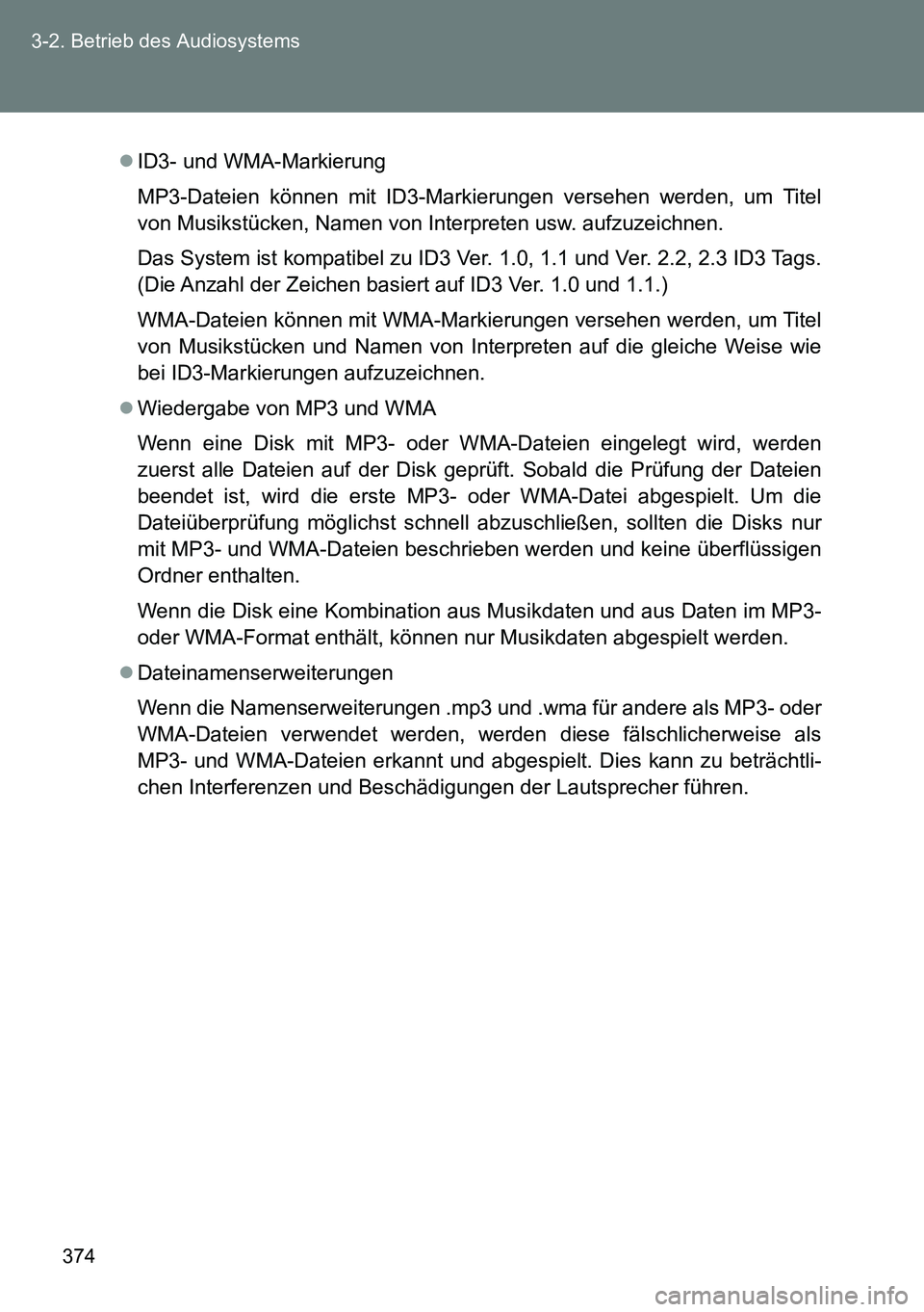 TOYOTA VERSO 2015 Betriebsanleitungen (in German) 374 3-2. Betrieb des Audiosystems
ID3- und WMA-Markierung
MP3-Dateien können mit ID3-Markierungen versehen werden, um Titel
von Musikstücken, Namen von Interpreten usw. aufzuzeichnen.
Das System TOYOTA VERSO 2015 Betriebsanleitungen (in German) 374 3-2. Betrieb des Audiosystems
ID3- und WMA-Markierung
MP3-Dateien können mit ID3-Markierungen versehen werden, um Titel
von Musikstücken, Namen von Interpreten usw. aufzuzeichnen.
Das System