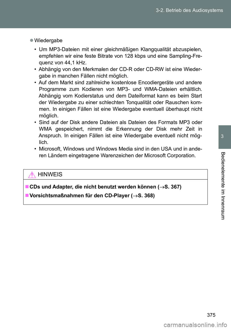 TOYOTA VERSO 2015 Betriebsanleitungen (in German) 375 3-2. Betrieb des Audiosystems
3
Bedienelemente im Innenraum
Wiedergabe
• Um MP3-Dateien mit einer gleichmäßigen Klangqualität abzuspielen,
empfehlen wir eine feste Bitrate von 128 kbps und TOYOTA VERSO 2015 Betriebsanleitungen (in German) 375 3-2. Betrieb des Audiosystems
3
Bedienelemente im Innenraum
Wiedergabe
• Um MP3-Dateien mit einer gleichmäßigen Klangqualität abzuspielen,
empfehlen wir eine feste Bitrate von 128 kbps und