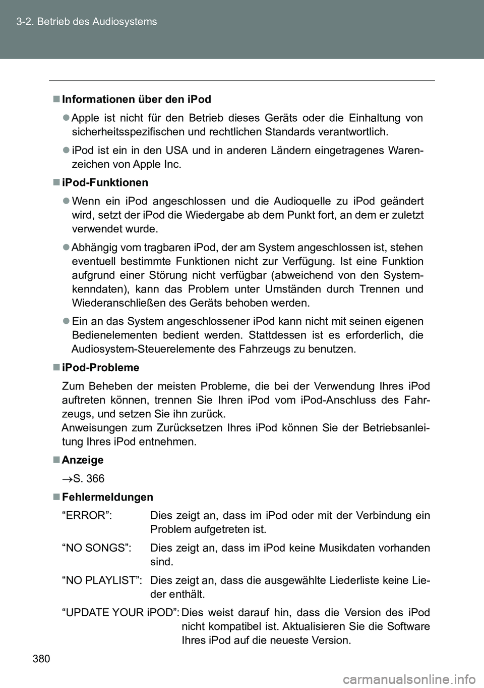 TOYOTA VERSO 2015 Betriebsanleitungen (in German) 380 3-2. Betrieb des Audiosystems
Informationen über den iPod
Apple ist nicht für den Betrieb dieses Geräts oder die Einhaltung von
sicherheitsspezifischen und rechtlichen Standards verantwor TOYOTA VERSO 2015 Betriebsanleitungen (in German) 380 3-2. Betrieb des Audiosystems
Informationen über den iPod
Apple ist nicht für den Betrieb dieses Geräts oder die Einhaltung von
sicherheitsspezifischen und rechtlichen Standards verantwor