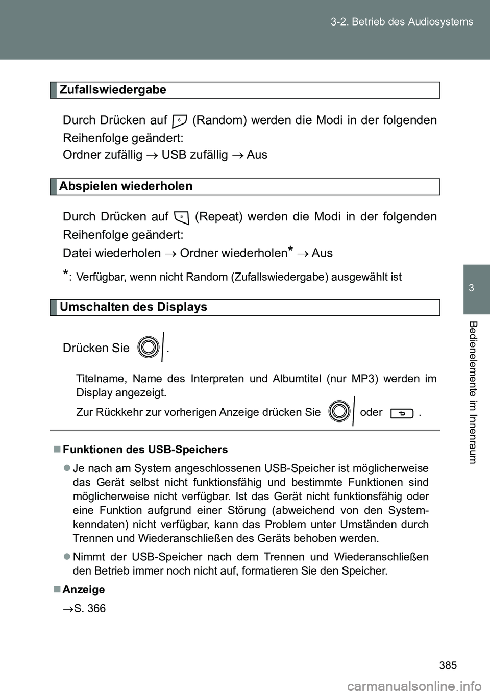 TOYOTA VERSO 2015 Betriebsanleitungen (in German) 385 3-2. Betrieb des Audiosystems
3
Bedienelemente im Innenraum
Zufallswiedergabe
Durch Drücken auf (Random) werden die Modi in der folgenden
Reihenfolge geändert:
Ordner zufällig USB zufäl TOYOTA VERSO 2015 Betriebsanleitungen (in German) 385 3-2. Betrieb des Audiosystems
3
Bedienelemente im Innenraum
Zufallswiedergabe
Durch Drücken auf (Random) werden die Modi in der folgenden
Reihenfolge geändert:
Ordner zufällig USB zufäl