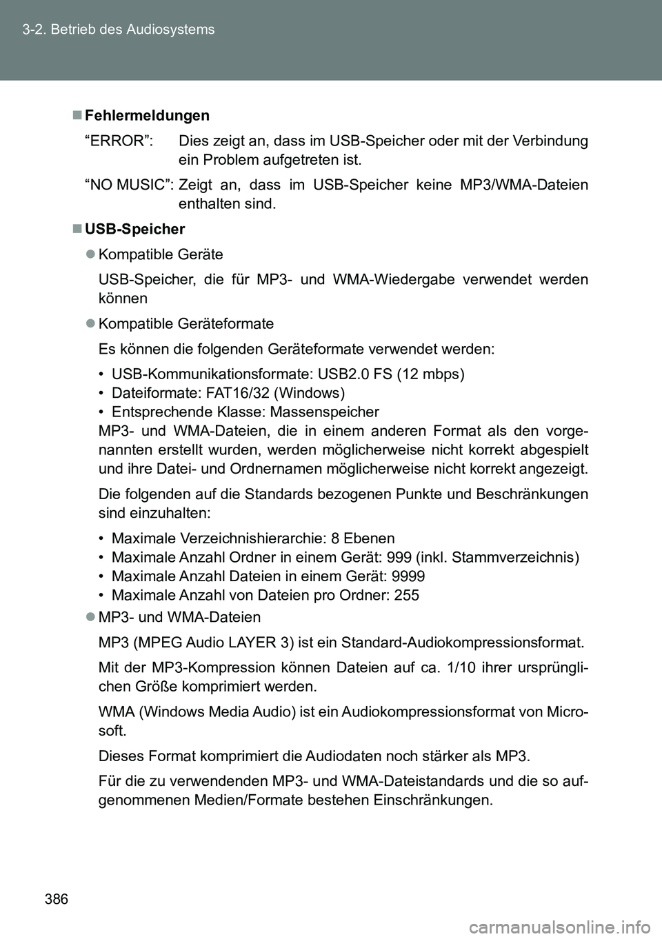 TOYOTA VERSO 2015 Betriebsanleitungen (in German) 386 3-2. Betrieb des Audiosystems
Fehlermeldungen
“ERROR”: Dies zeigt an, dass im USB-Speicher oder mit der Verbindung
ein Problem aufgetreten ist.
“NO MUSIC”: Zeigt an, dass im USB-Spe TOYOTA VERSO 2015 Betriebsanleitungen (in German) 386 3-2. Betrieb des Audiosystems
Fehlermeldungen
“ERROR”: Dies zeigt an, dass im USB-Speicher oder mit der Verbindung
ein Problem aufgetreten ist.
“NO MUSIC”: Zeigt an, dass im USB-Spe