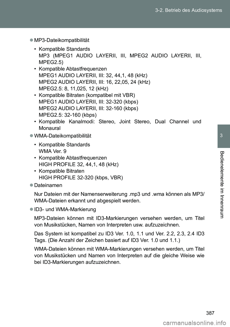 TOYOTA VERSO 2015 Betriebsanleitungen (in German) 387 3-2. Betrieb des Audiosystems
3
Bedienelemente im Innenraum
MP3-Dateikompatibilität
• Kompatible Standards
MP3 (MPEG1 AUDIO LAYERII, III, MPEG2 AUDIO LAYERII, III,
MPEG2.5)
• Kompatible Ab TOYOTA VERSO 2015 Betriebsanleitungen (in German) 387 3-2. Betrieb des Audiosystems
3
Bedienelemente im Innenraum
MP3-Dateikompatibilität
• Kompatible Standards
MP3 (MPEG1 AUDIO LAYERII, III, MPEG2 AUDIO LAYERII, III,
MPEG2.5)
• Kompatible Ab