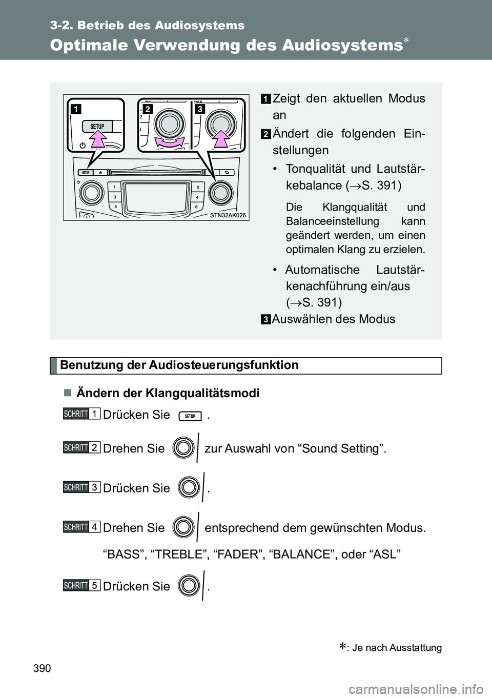 TOYOTA VERSO 2015  Betriebsanleitungen (in German) 390
3-2. Betrieb des Audiosystems
Optimale Verwendung des Audiosystems
Benutzung der Audiosteuerungsfunktion
Ändern der Klangqualitätsmodi
Drücken Sie  .
Drehen Sie   zur Auswahl von “Sound