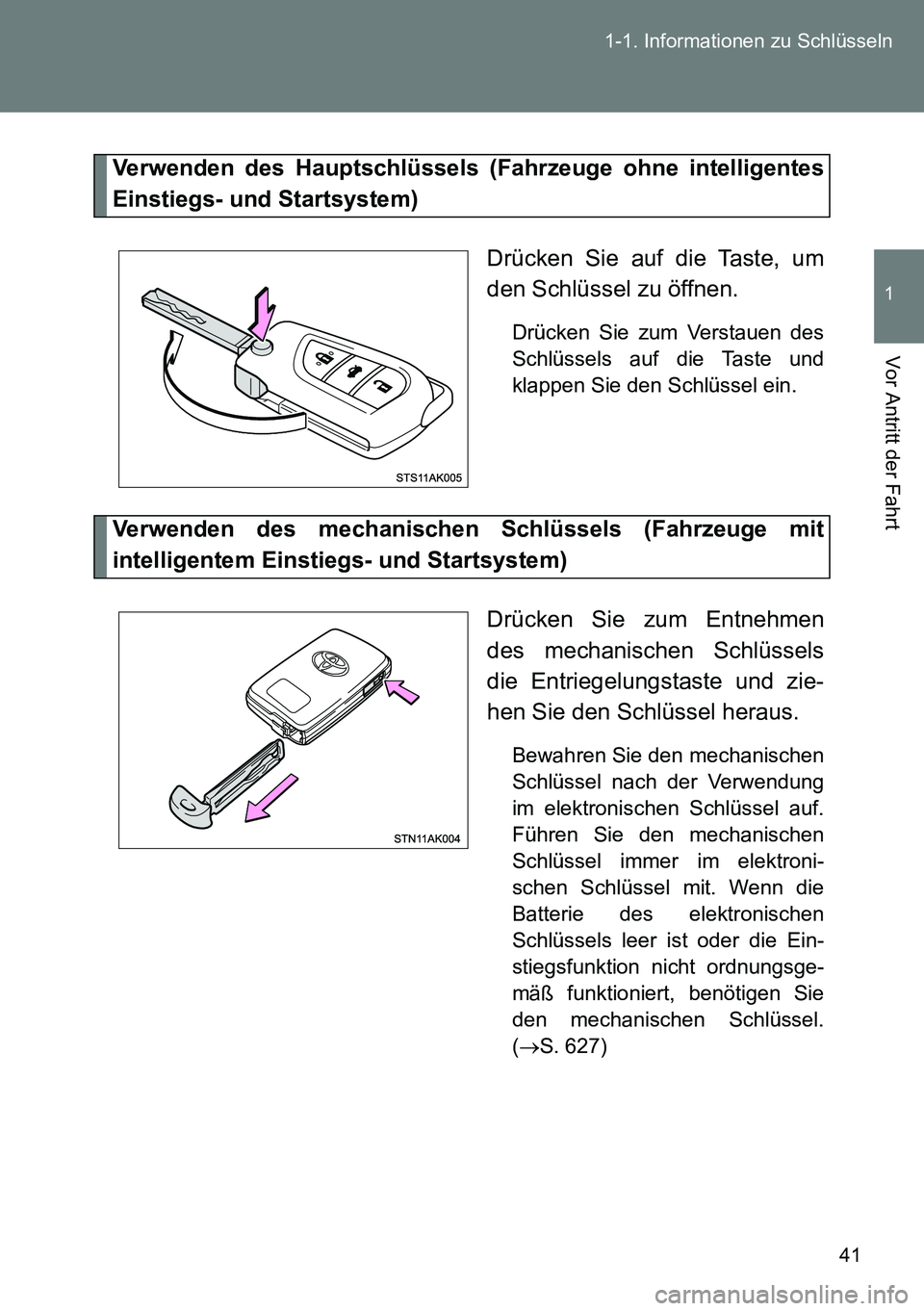 TOYOTA VERSO 2015  Betriebsanleitungen (in German) 41 1-1. Informationen zu Schlüsseln
1
Vor Antritt der Fahrt
Verwenden des Hauptschlüssels (Fahrzeuge ohne intelligentes
Einstiegs- und Startsystem)
Drücken Sie auf die Taste, um
den Schlüssel zu 