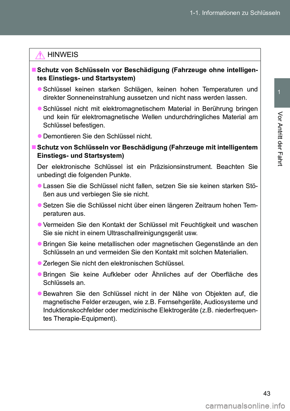 TOYOTA VERSO 2015 Betriebsanleitungen (in German) 43 1-1. Informationen zu Schlüsseln
1
Vor Antritt der Fahrt
HINWEIS
Schutz von Schlüsseln vor Beschädigung (Fahrzeuge ohne intelligen-
tes Einstiegs- und Startsystem)
Schlüssel keinen starke TOYOTA VERSO 2015 Betriebsanleitungen (in German) 43 1-1. Informationen zu Schlüsseln
1
Vor Antritt der Fahrt
HINWEIS
Schutz von Schlüsseln vor Beschädigung (Fahrzeuge ohne intelligen-
tes Einstiegs- und Startsystem)
Schlüssel keinen starke