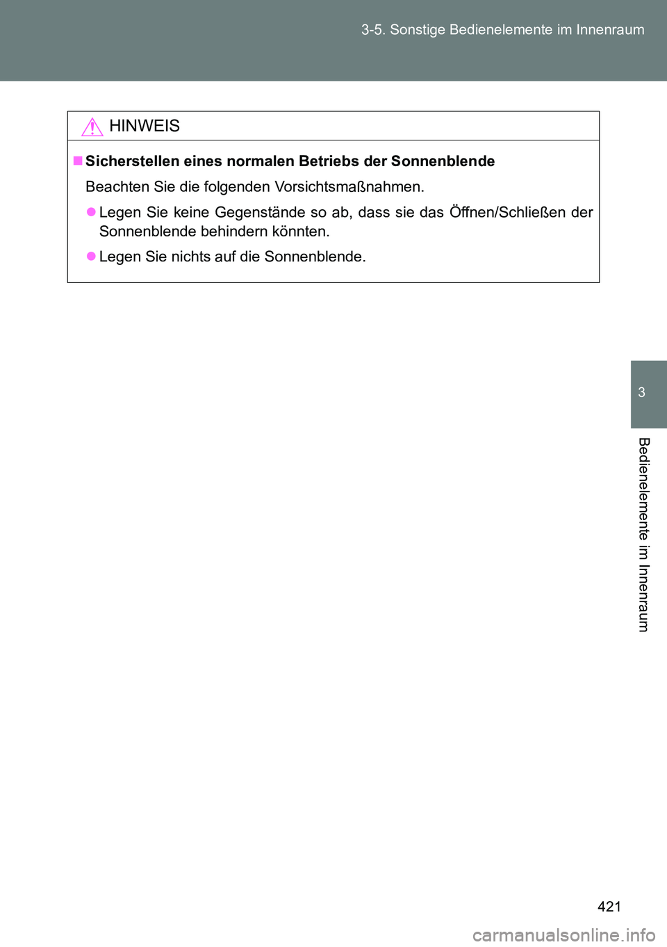 TOYOTA VERSO 2015  Betriebsanleitungen (in German) 421 3-5. Sonstige Bedienelemente im Innenraum
3
Bedienelemente im Innenraum
HINWEIS
Sicherstellen eines normalen Betriebs der Sonnenblende
Beachten Sie die folgenden Vorsichtsmaßnahmen.
Legen S