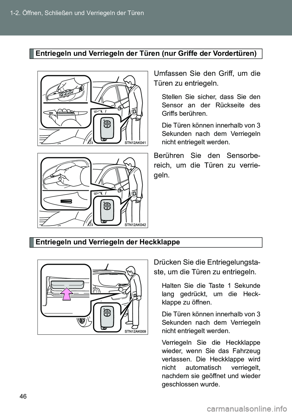 TOYOTA VERSO 2015  Betriebsanleitungen (in German) 46 1-2. Öffnen, Schließen und Verriegeln der Türen
Entriegeln und Verriegeln der Türen (nur Griffe der Vordertüren)
Umfassen Sie den Griff, um die
Türen zu entriegeln.
Stellen Sie sicher, dass S
