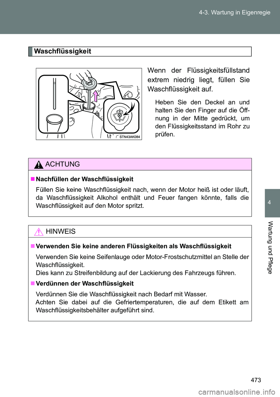 TOYOTA VERSO 2015  Betriebsanleitungen (in German) 473 4-3. Wartung in Eigenregie
4
Wartung und Pflege
Waschflüssigkeit
Wenn der Flüssigkeitsfüllstand
extrem niedrig liegt, füllen Sie
Waschflüssigkeit auf.
Heben Sie den Deckel an und
halten Sie d