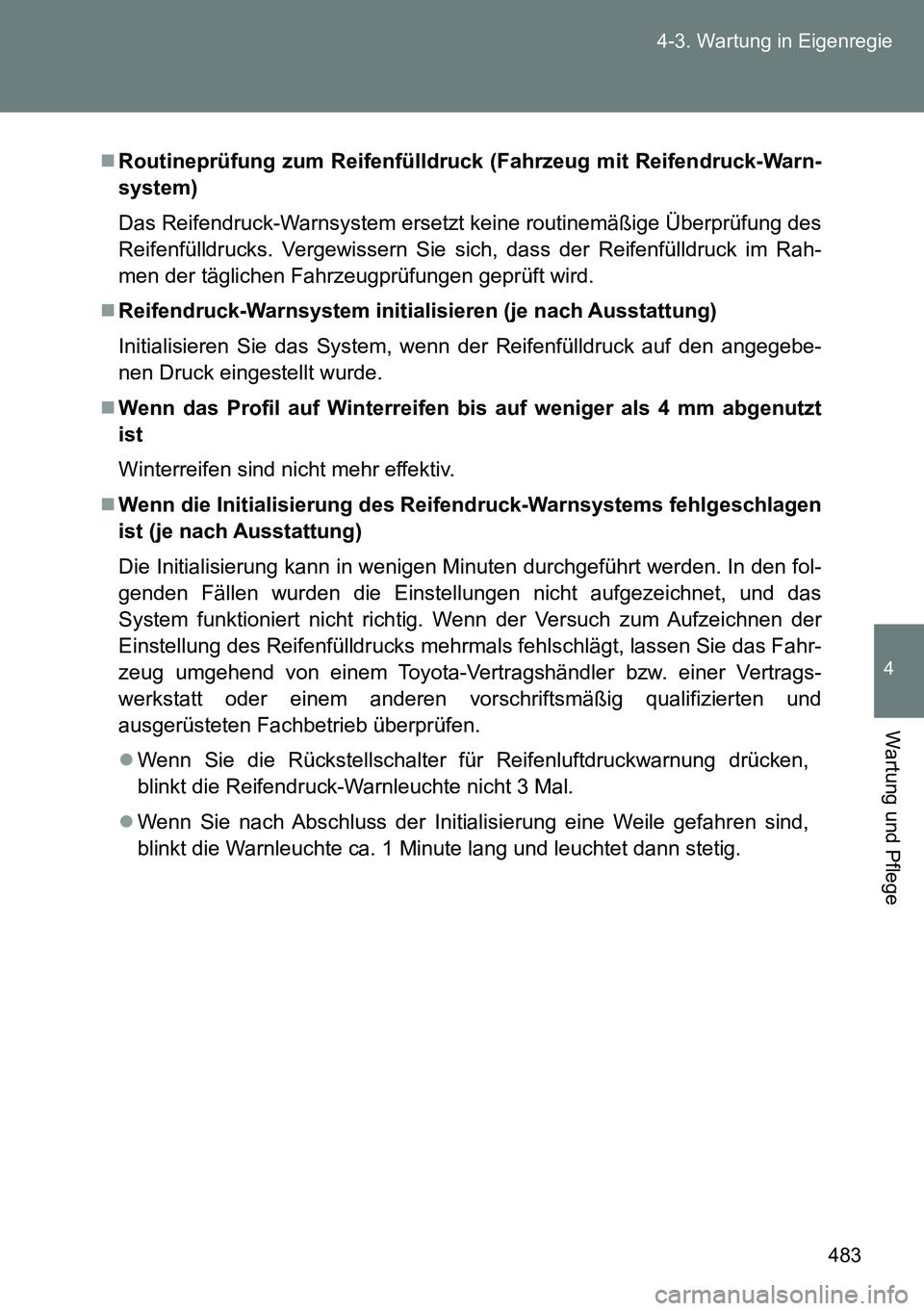 TOYOTA VERSO 2015 Betriebsanleitungen (in German) 483 4-3. Wartung in Eigenregie
4
Wartung und Pflege
Routineprüfung zum Reifenfülldruck (Fahrzeug mit Reifendruck-Warn-
system)
Das Reifendruck-Warnsystem ersetzt keine routinemäßige Überprüfu TOYOTA VERSO 2015 Betriebsanleitungen (in German) 483 4-3. Wartung in Eigenregie
4
Wartung und Pflege
Routineprüfung zum Reifenfülldruck (Fahrzeug mit Reifendruck-Warn-
system)
Das Reifendruck-Warnsystem ersetzt keine routinemäßige Überprüfu