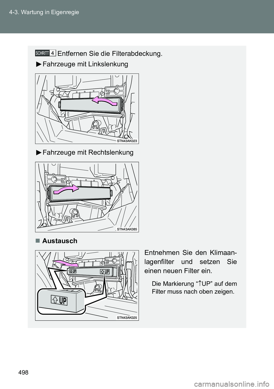 TOYOTA VERSO 2015  Betriebsanleitungen (in German) 498 4-3. Wartung in Eigenregie
Entfernen Sie die Filterabdeckung.
Fahrzeuge mit Linkslenkung
Fahrzeuge mit Rechtslenkung
Austausch
Entnehmen Sie den Klimaan-
lagenfilter und setzen Sie
einen neuen 