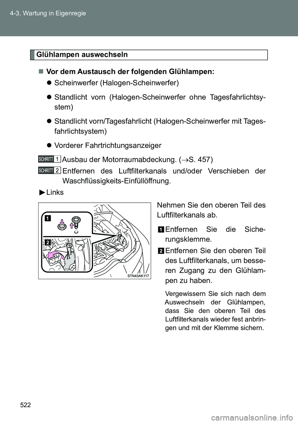 TOYOTA VERSO 2015  Betriebsanleitungen (in German) 522 4-3. Wartung in Eigenregie
Glühlampen auswechseln
Vor dem Austausch der folgenden Glühlampen:
Scheinwerfer (Halogen-Scheinwerfer)
Standlicht vorn (Halogen-Scheinwerfer ohne Tagesfahrlic