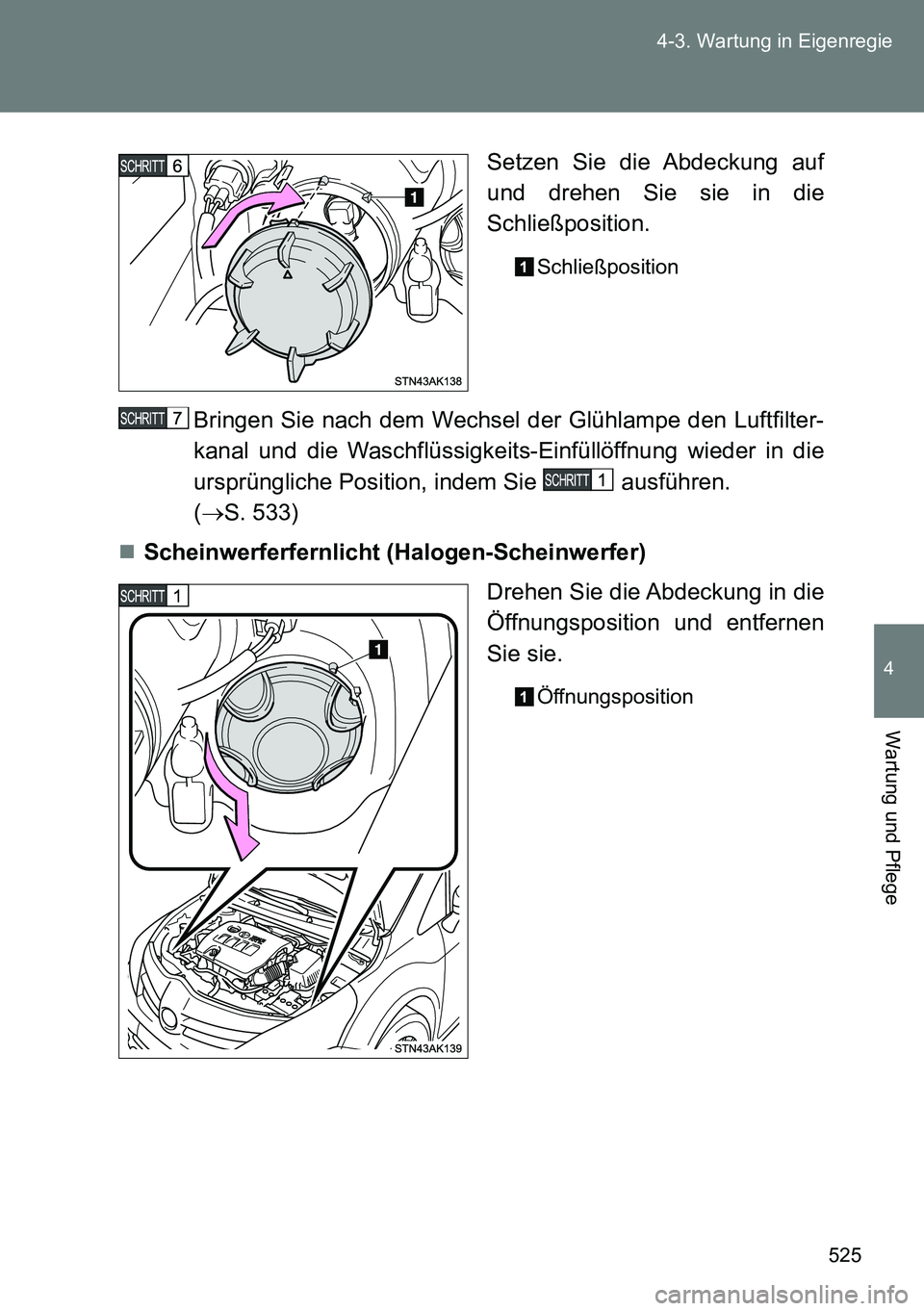 TOYOTA VERSO 2015  Betriebsanleitungen (in German) 525 4-3. Wartung in Eigenregie
4
Wartung und Pflege
Setzen Sie die Abdeckung auf
und drehen Sie sie in die
Schließposition.
Schließposition
Bringen Sie nach dem Wechsel der Glühlampe den Luftfilter