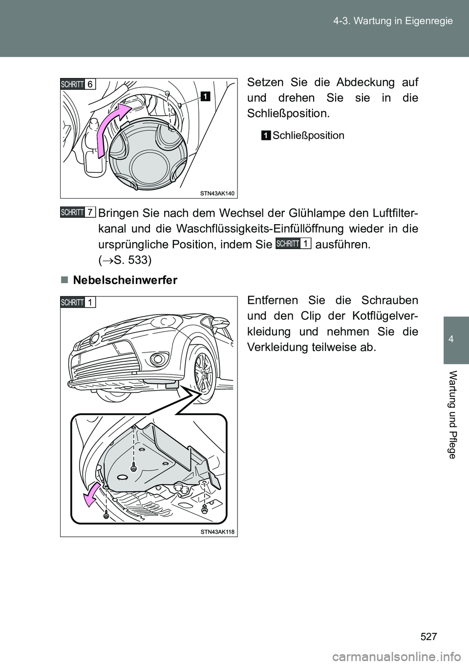 TOYOTA VERSO 2015  Betriebsanleitungen (in German) 527 4-3. Wartung in Eigenregie
4
Wartung und Pflege
Setzen Sie die Abdeckung auf
und drehen Sie sie in die
Schließposition.
Schließposition
Bringen Sie nach dem Wechsel der Glühlampe den Luftfilter