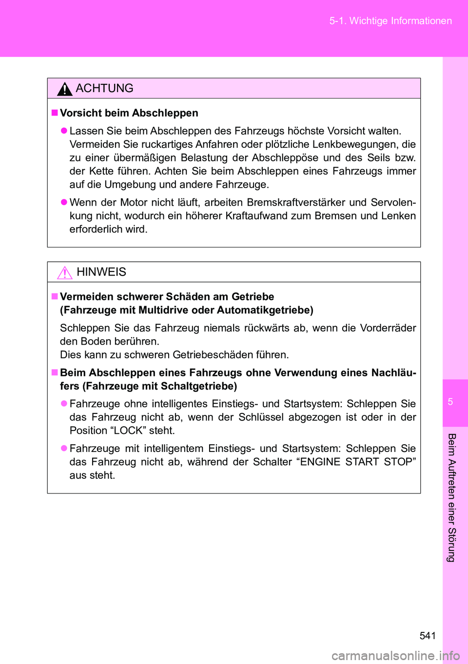 TOYOTA VERSO 2015 Betriebsanleitungen (in German) 5
541 5-1. Wichtige Informationen
Beim Auftreten einer Störung
ACHTUNG
Vorsicht beim Abschleppen
Lassen Sie beim Abschleppen des Fahrzeugs höchste Vorsicht walten.
Vermeiden Sie ruckartiges A TOYOTA VERSO 2015 Betriebsanleitungen (in German) 5
541 5-1. Wichtige Informationen
Beim Auftreten einer Störung
ACHTUNG
Vorsicht beim Abschleppen
Lassen Sie beim Abschleppen des Fahrzeugs höchste Vorsicht walten.
Vermeiden Sie ruckartiges A