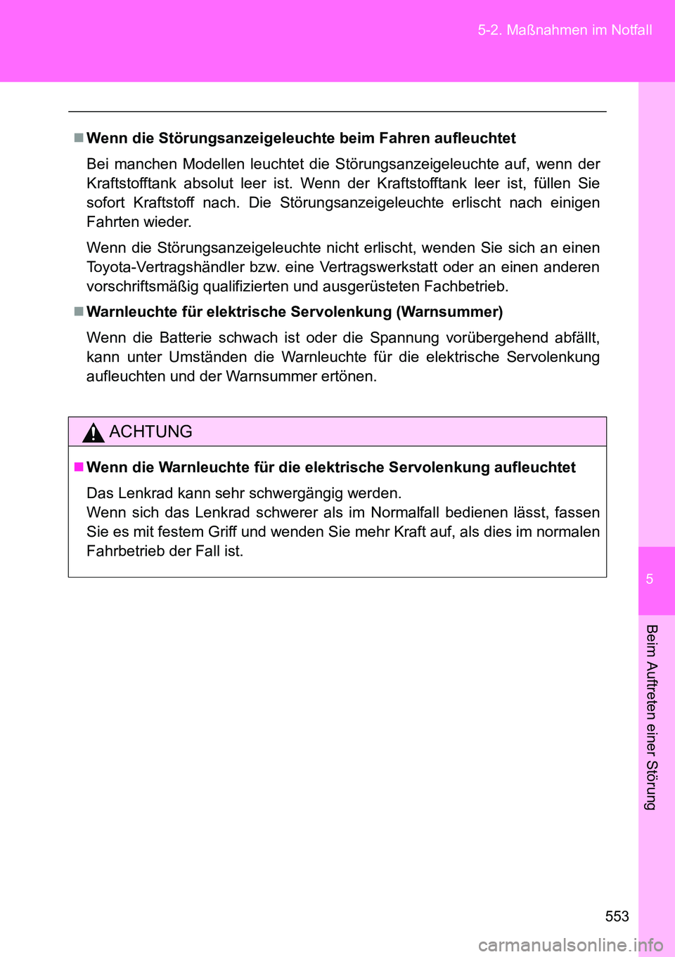 TOYOTA VERSO 2015 Betriebsanleitungen (in German) 5
553 5-2. Maßnahmen im Notfall
Beim Auftreten einer Störung
Wenn die Störungsanzeigeleuchte beim Fahren aufleuchtet
Bei manchen Modellen leuchtet die Störungsanzeigeleuchte auf, wenn der
Kraft TOYOTA VERSO 2015 Betriebsanleitungen (in German) 5
553 5-2. Maßnahmen im Notfall
Beim Auftreten einer Störung
Wenn die Störungsanzeigeleuchte beim Fahren aufleuchtet
Bei manchen Modellen leuchtet die Störungsanzeigeleuchte auf, wenn der
Kraft
