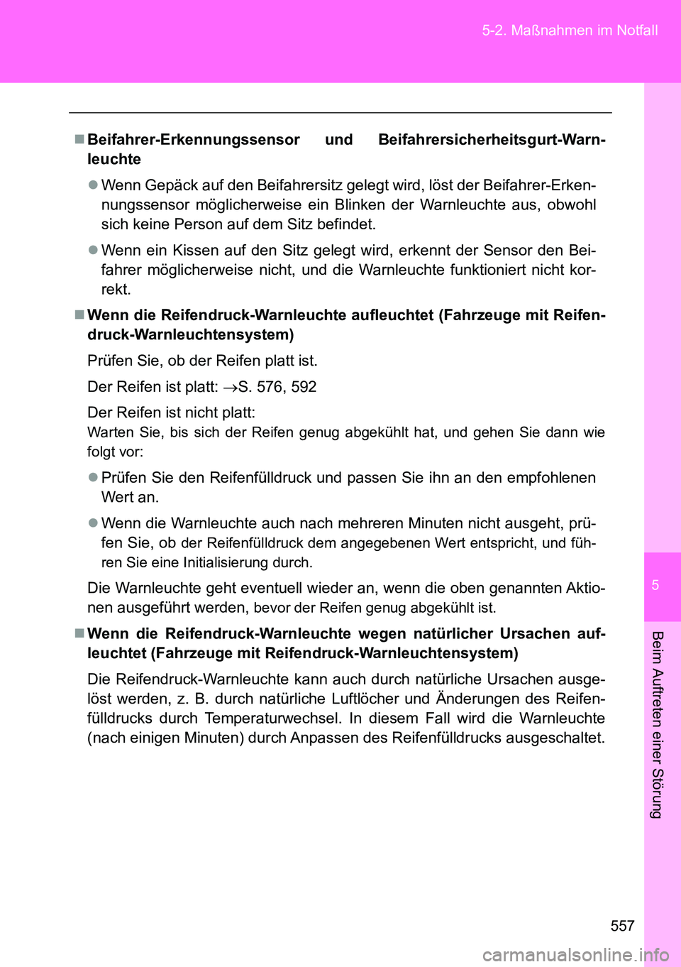 TOYOTA VERSO 2015 Betriebsanleitungen (in German) 5
557 5-2. Maßnahmen im Notfall
Beim Auftreten einer Störung
Beifahrer-Erkennungssensor und Beifahrersicherheitsgurt-Warn-
leuchte
Wenn Gepäck auf den Beifahrersitz gelegt wird, löst der Bei TOYOTA VERSO 2015 Betriebsanleitungen (in German) 5
557 5-2. Maßnahmen im Notfall
Beim Auftreten einer Störung
Beifahrer-Erkennungssensor und Beifahrersicherheitsgurt-Warn-
leuchte
Wenn Gepäck auf den Beifahrersitz gelegt wird, löst der Bei