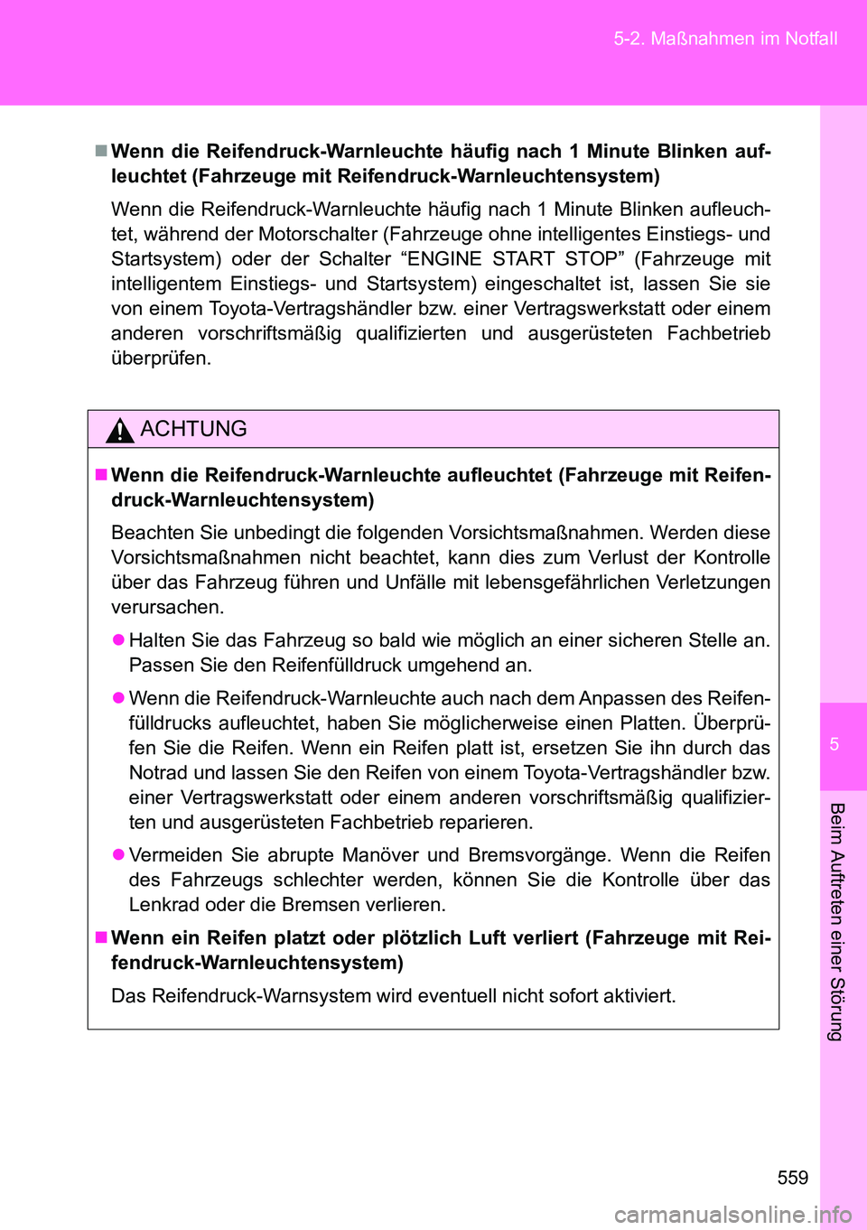 TOYOTA VERSO 2015 Betriebsanleitungen (in German) 5
559 5-2. Maßnahmen im Notfall
Beim Auftreten einer Störung
Wenn die Reifendruck-Warnleuchte häufig nach 1 Minute Blinken auf-
leuchtet (Fahrzeuge mit Reifendruck-Warnleuchtensystem)
Wenn die R TOYOTA VERSO 2015 Betriebsanleitungen (in German) 5
559 5-2. Maßnahmen im Notfall
Beim Auftreten einer Störung
Wenn die Reifendruck-Warnleuchte häufig nach 1 Minute Blinken auf-
leuchtet (Fahrzeuge mit Reifendruck-Warnleuchtensystem)
Wenn die R