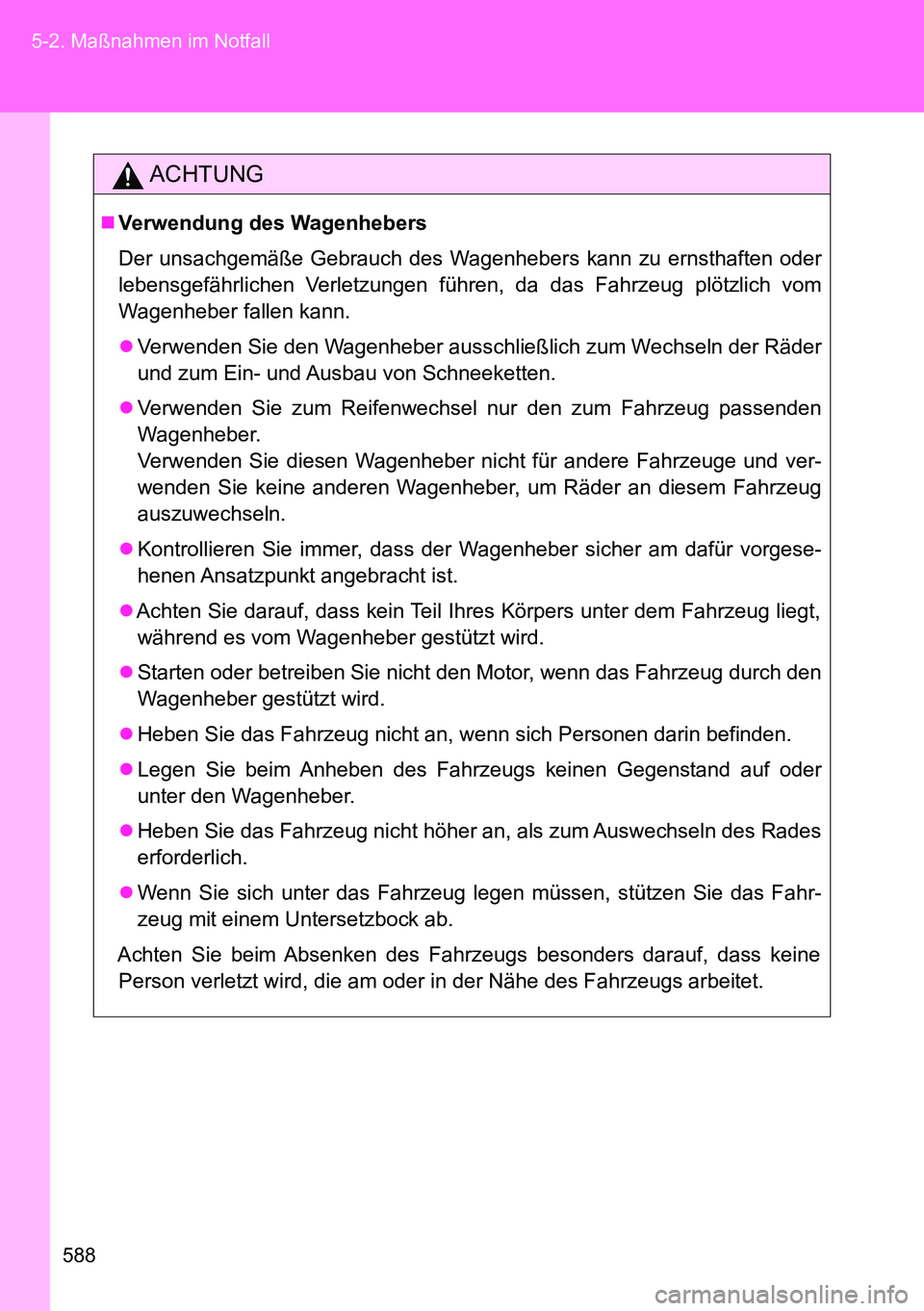TOYOTA VERSO 2015 Betriebsanleitungen (in German) 588 5-2. Maßnahmen im Notfall
ACHTUNG
Verwendung des Wagenhebers
Der unsachgemäße Gebrauch des Wagenhebers kann zu ernsthaften oder
lebensgefährlichen Verletzungen führen, da das Fahrzeug plö TOYOTA VERSO 2015 Betriebsanleitungen (in German) 588 5-2. Maßnahmen im Notfall
ACHTUNG
Verwendung des Wagenhebers
Der unsachgemäße Gebrauch des Wagenhebers kann zu ernsthaften oder
lebensgefährlichen Verletzungen führen, da das Fahrzeug plö