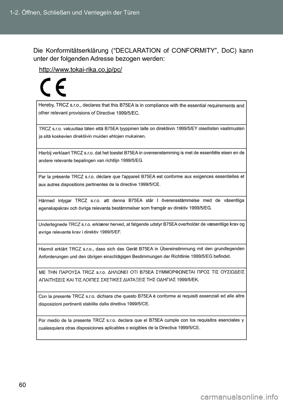 TOYOTA VERSO 2015  Betriebsanleitungen (in German) 60 1-2. Öffnen, Schließen und Verriegeln der Türen
Die Konformitätserklärung (“DECLARATION of CONFORMITY”, DoC) kann
unter der folgenden Adresse bezogen werden:
http://www.tokai-rika.co.jp/pc