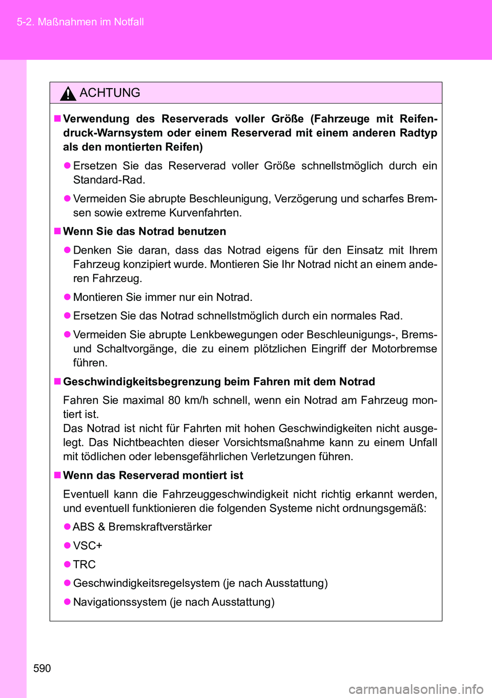 TOYOTA VERSO 2015 Betriebsanleitungen (in German) 590 5-2. Maßnahmen im Notfall
ACHTUNG
Verwendung des Reserverads voller Größe (Fahrzeuge mit Reifen-
druck-Warnsystem oder einem Reserverad mit einem anderen Radtyp
als den montierten Reifen)
TOYOTA VERSO 2015 Betriebsanleitungen (in German) 590 5-2. Maßnahmen im Notfall
ACHTUNG
Verwendung des Reserverads voller Größe (Fahrzeuge mit Reifen-
druck-Warnsystem oder einem Reserverad mit einem anderen Radtyp
als den montierten Reifen)