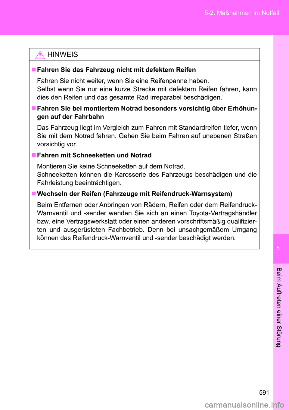 TOYOTA VERSO 2015 Betriebsanleitungen (in German) 5
591 5-2. Maßnahmen im Notfall
Beim Auftreten einer Störung
HINWEIS
Fahren Sie das Fahrzeug nicht mit defektem Reifen
Fahren Sie nicht weiter, wenn Sie eine Reifenpanne haben.
Selbst wenn Sie nu TOYOTA VERSO 2015 Betriebsanleitungen (in German) 5
591 5-2. Maßnahmen im Notfall
Beim Auftreten einer Störung
HINWEIS
Fahren Sie das Fahrzeug nicht mit defektem Reifen
Fahren Sie nicht weiter, wenn Sie eine Reifenpanne haben.
Selbst wenn Sie nu