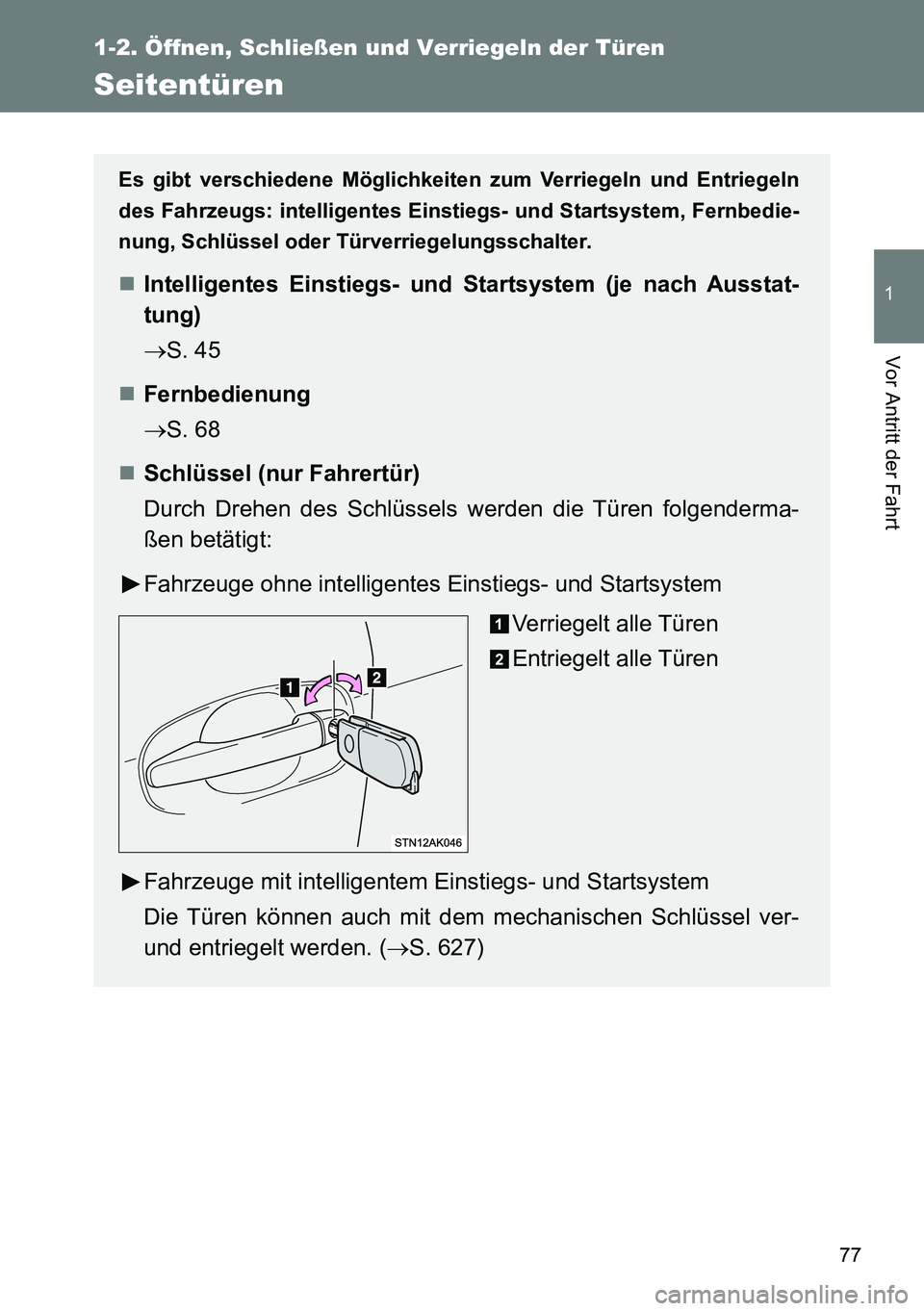 TOYOTA VERSO 2015  Betriebsanleitungen (in German) 77
1
1-2. Öffnen, Schließen und Verriegeln der Türen
Vor Antritt der Fahrt
Seitentüren
Es gibt verschiedene Möglichkeiten zum Verriegeln und Entriegeln
des Fahrzeugs: intelligentes Einstiegs- und
