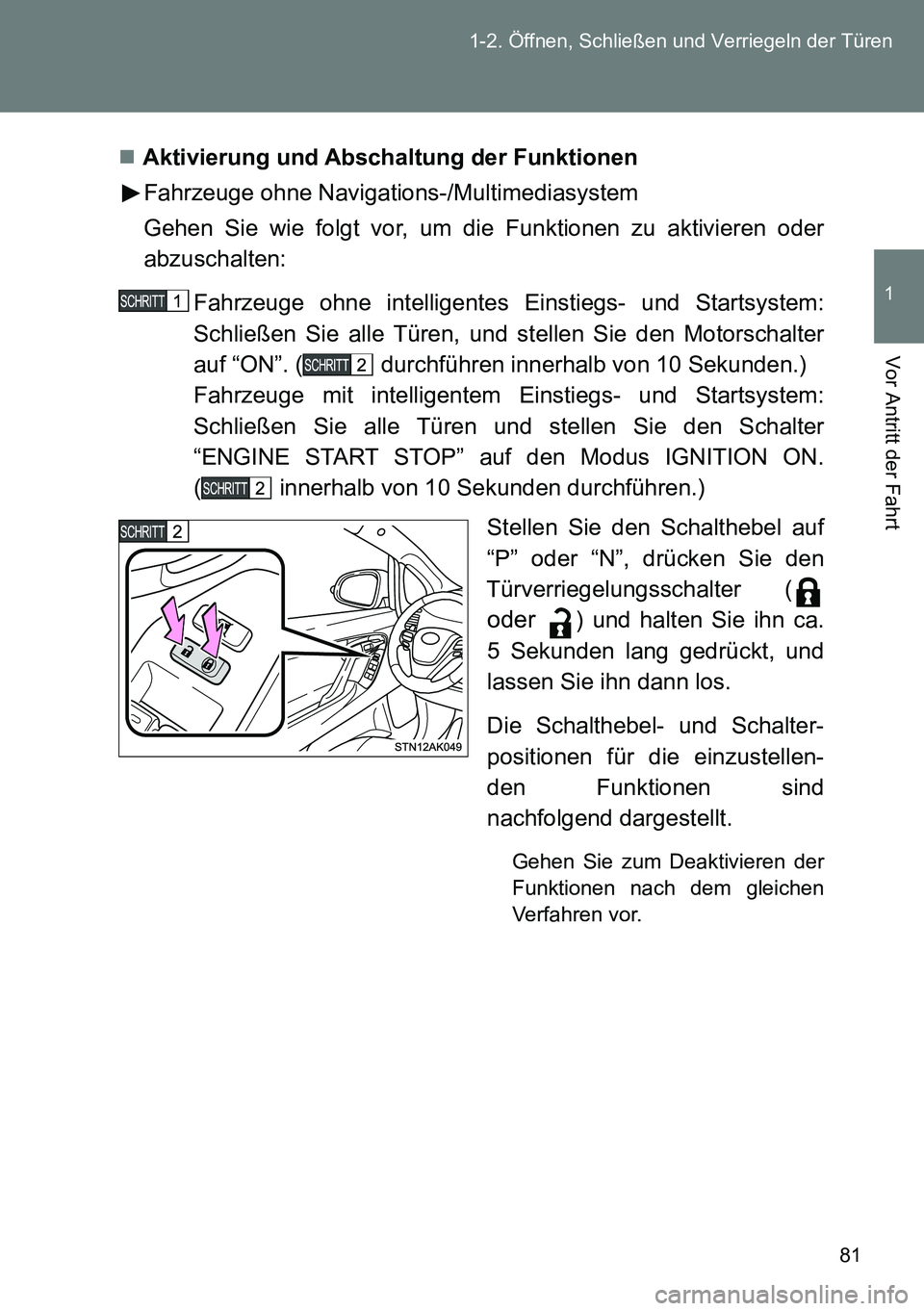 TOYOTA VERSO 2015  Betriebsanleitungen (in German) 81 1-2. Öffnen, Schließen und Verriegeln der Türen
1
Vor Antritt der Fahrt
Aktivierung und Abschaltung der Funktionen
Fahrzeuge ohne Navigations-/Multimediasystem
Gehen Sie wie folgt vor, um die