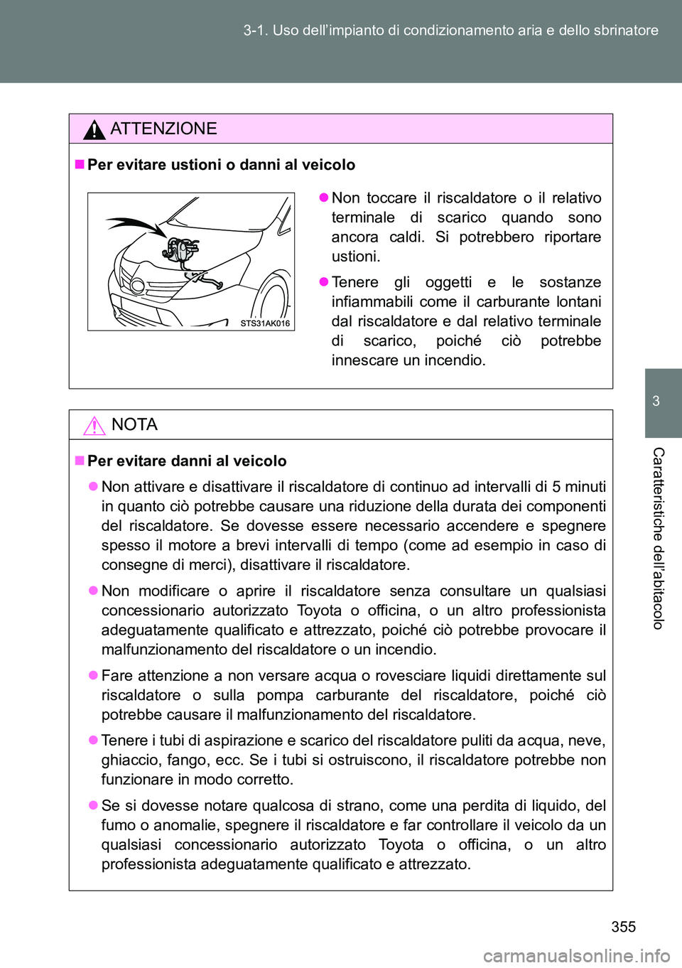 TOYOTA VERSO 2015 Manuale duso (in Italian) 355 3-1. Uso dell’impianto di condizionamento aria e dello sbrinatore
3
Caratteristiche dell’abitacolo
ATTENZIONE
Per evitare ustioni o danni al veicolo
NOTA
Per evitare danni al veicolo
TOYOTA VERSO 2015 Manuale duso (in Italian) 355 3-1. Uso dell’impianto di condizionamento aria e dello sbrinatore
3
Caratteristiche dell’abitacolo
ATTENZIONE
Per evitare ustioni o danni al veicolo
NOTA
Per evitare danni al veicolo
