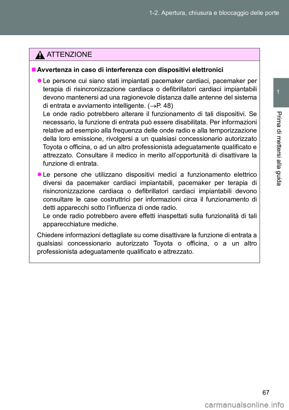 TOYOTA VERSO 2015 Manuale duso (in Italian) 67 1-2. Apertura, chiusura e bloccaggio delle porte
1
Prima di mettersi alla guida
ATTENZIONE
Avvertenza in caso di interferenza con dispositivi elettronici
Le persone cui siano stati impiantati TOYOTA VERSO 2015 Manuale duso (in Italian) 67 1-2. Apertura, chiusura e bloccaggio delle porte
1
Prima di mettersi alla guida
ATTENZIONE
Avvertenza in caso di interferenza con dispositivi elettronici
Le persone cui siano stati impiantati
