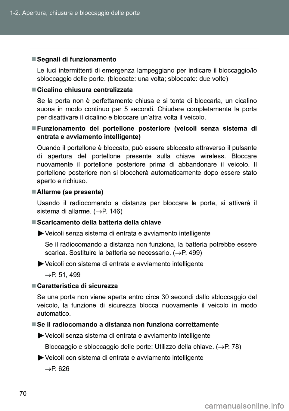 TOYOTA VERSO 2015 Manuale duso (in Italian) 70 1-2. Apertura, chiusura e bloccaggio delle porte
Segnali di funzionamento
Le luci intermittenti di emergenza lampeggiano per indicare il bloccaggio/lo
sbloccaggio delle porte. (bloccate: una vol TOYOTA VERSO 2015 Manuale duso (in Italian) 70 1-2. Apertura, chiusura e bloccaggio delle porte
Segnali di funzionamento
Le luci intermittenti di emergenza lampeggiano per indicare il bloccaggio/lo
sbloccaggio delle porte. (bloccate: una vol