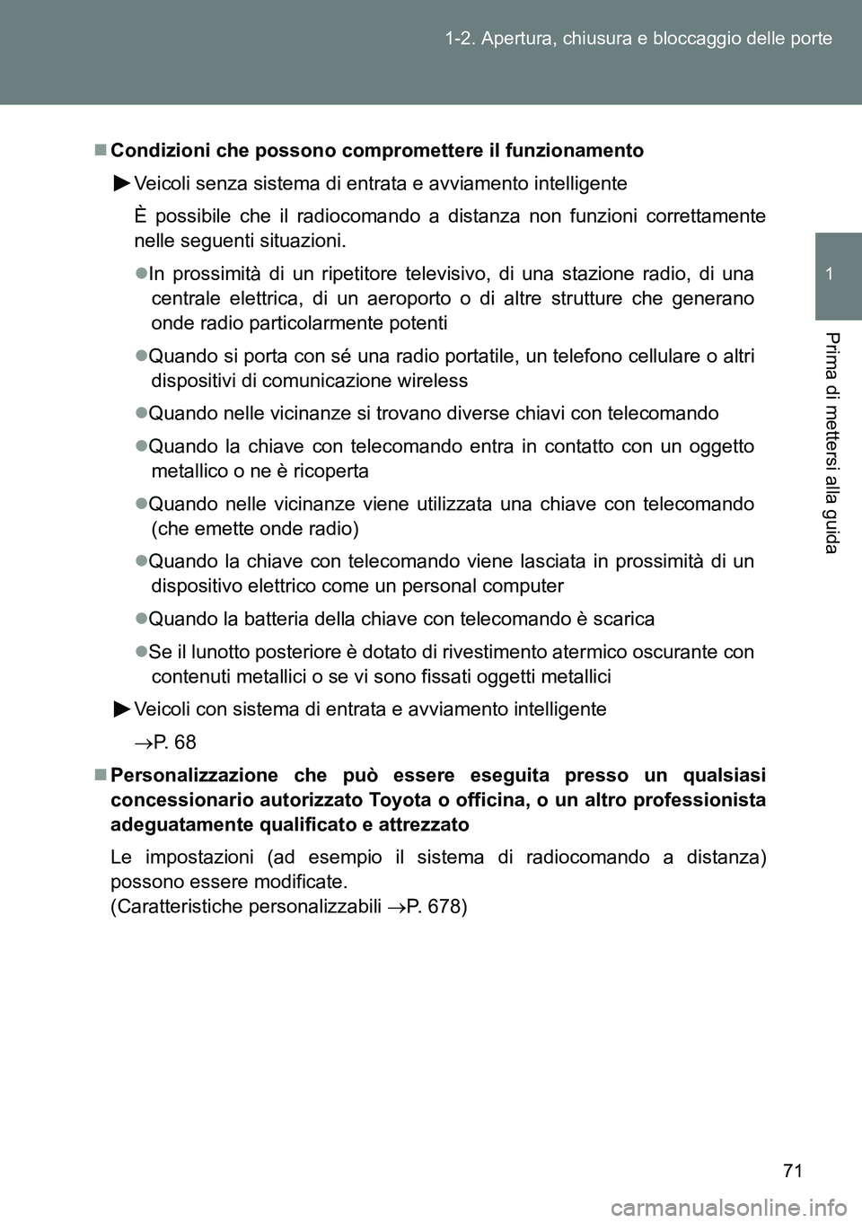 TOYOTA VERSO 2015 Manuale duso (in Italian) 71 1-2. Apertura, chiusura e bloccaggio delle porte
1
Prima di mettersi alla guida
Condizioni che possono compromettere il funzionamento
Veicoli senza sistema di entrata e avviamento intelligente
TOYOTA VERSO 2015 Manuale duso (in Italian) 71 1-2. Apertura, chiusura e bloccaggio delle porte
1
Prima di mettersi alla guida
Condizioni che possono compromettere il funzionamento
Veicoli senza sistema di entrata e avviamento intelligente