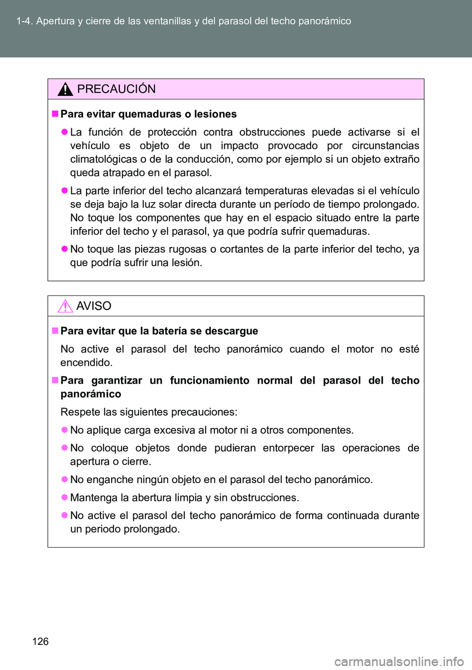 TOYOTA VERSO 2015  Manuale de Empleo (in Spanish) 126 1-4. Apertura y cierre de las ventanillas y del parasol del techo panorámico
PRECAUCIÓN
Para evitar quemaduras o lesiones
La función de protección contra obstrucciones puede activarse si