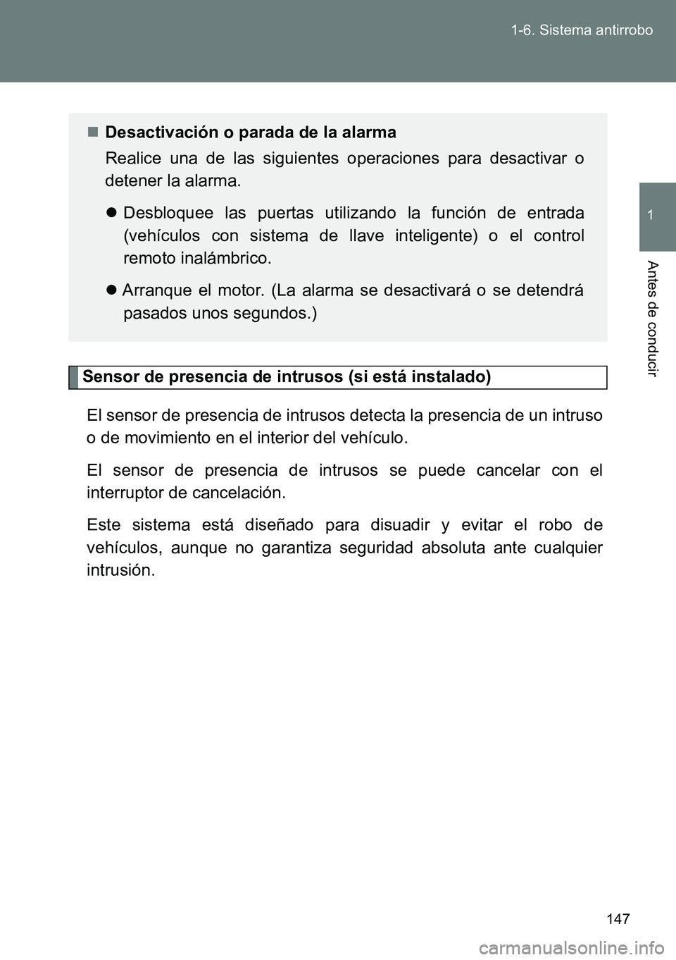 TOYOTA VERSO 2015  Manuale de Empleo (in Spanish) 147 1-6. Sistema antirrobo
1
Antes de conducir
Sensor de presencia de intrusos (si está instalado)
El sensor de presencia de intrusos detecta la presencia de un intruso
o de movimiento en el interior