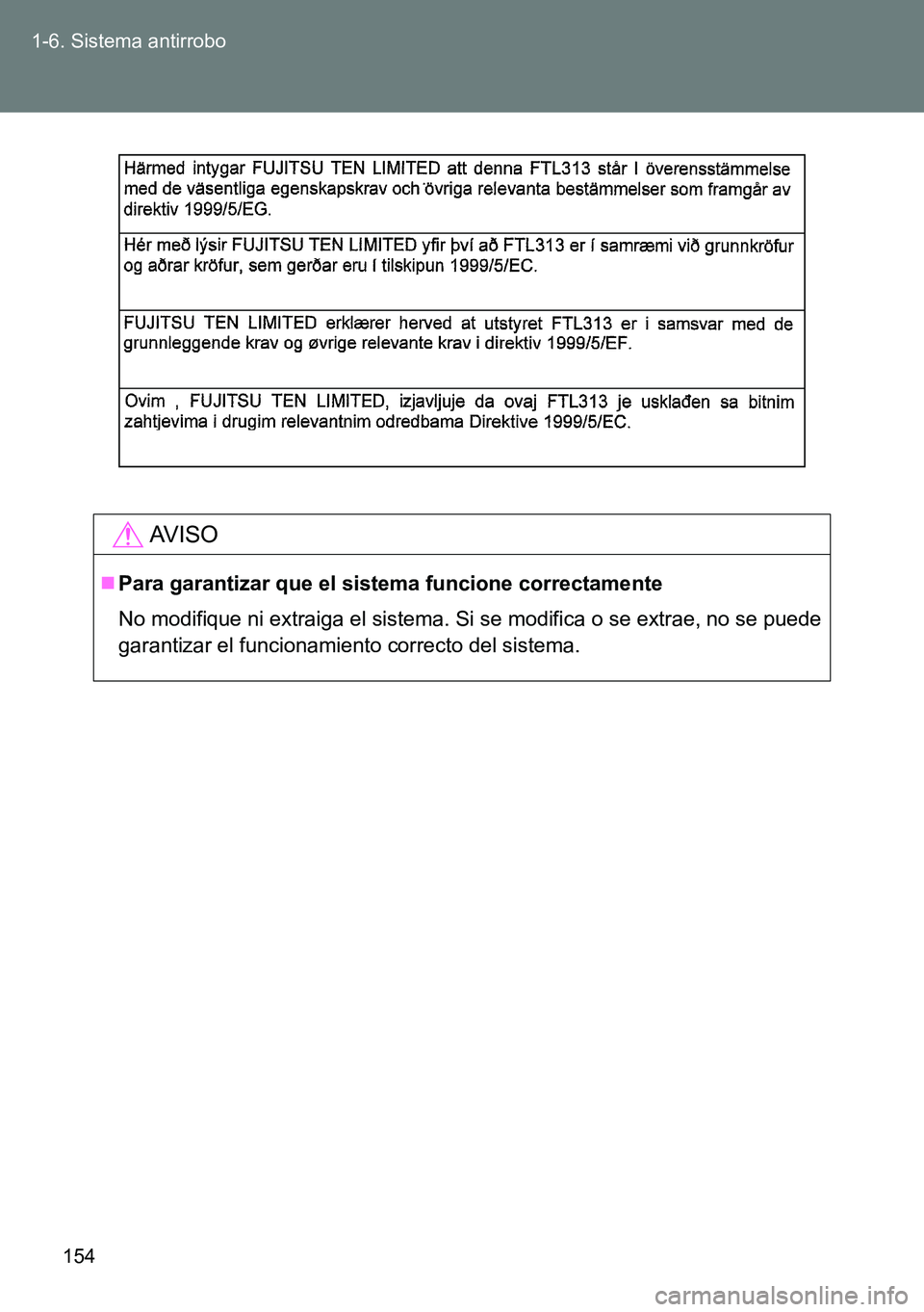TOYOTA VERSO 2015  Manuale de Empleo (in Spanish) 154 1-6. Sistema antirrobo
AVISO
Para garantizar que el sistema funcione correctamente
No modifique ni extraiga el sistema. Si se modifica o se extrae, no se puede
garantizar el funcionamiento corr