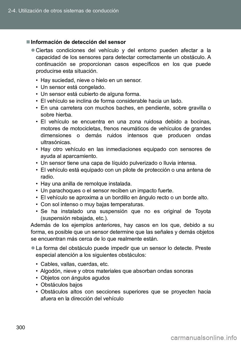 TOYOTA VERSO 2015  Manuale de Empleo (in Spanish) 300 2-4. Utilización de otros sistemas de conducción
Información de detección del sensor
Ciertas condiciones del vehículo y del entorno pueden afectar a la
capacidad de los sensores para de